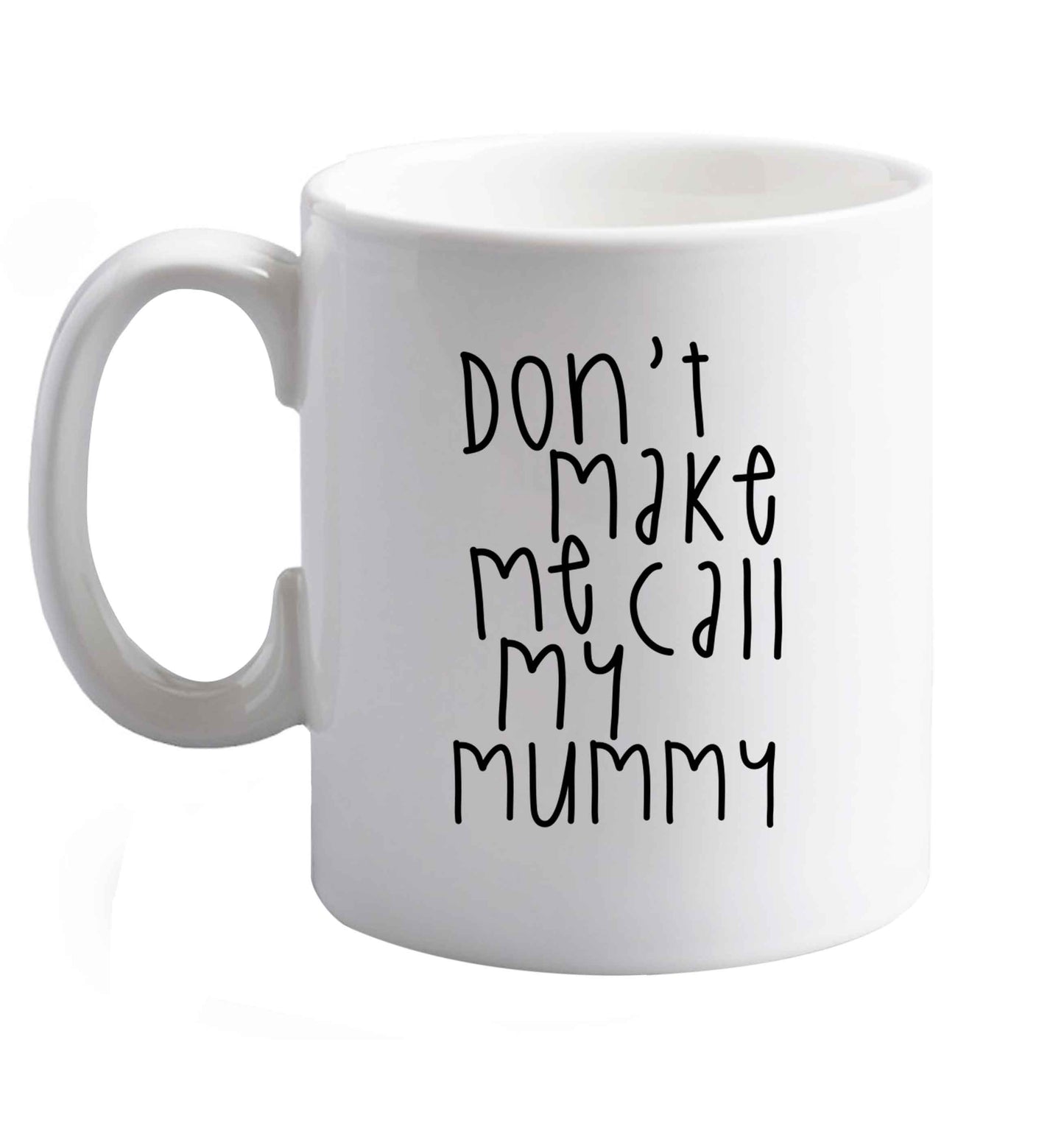 10 oz Don't make me call my mummy ceramic mug right handed