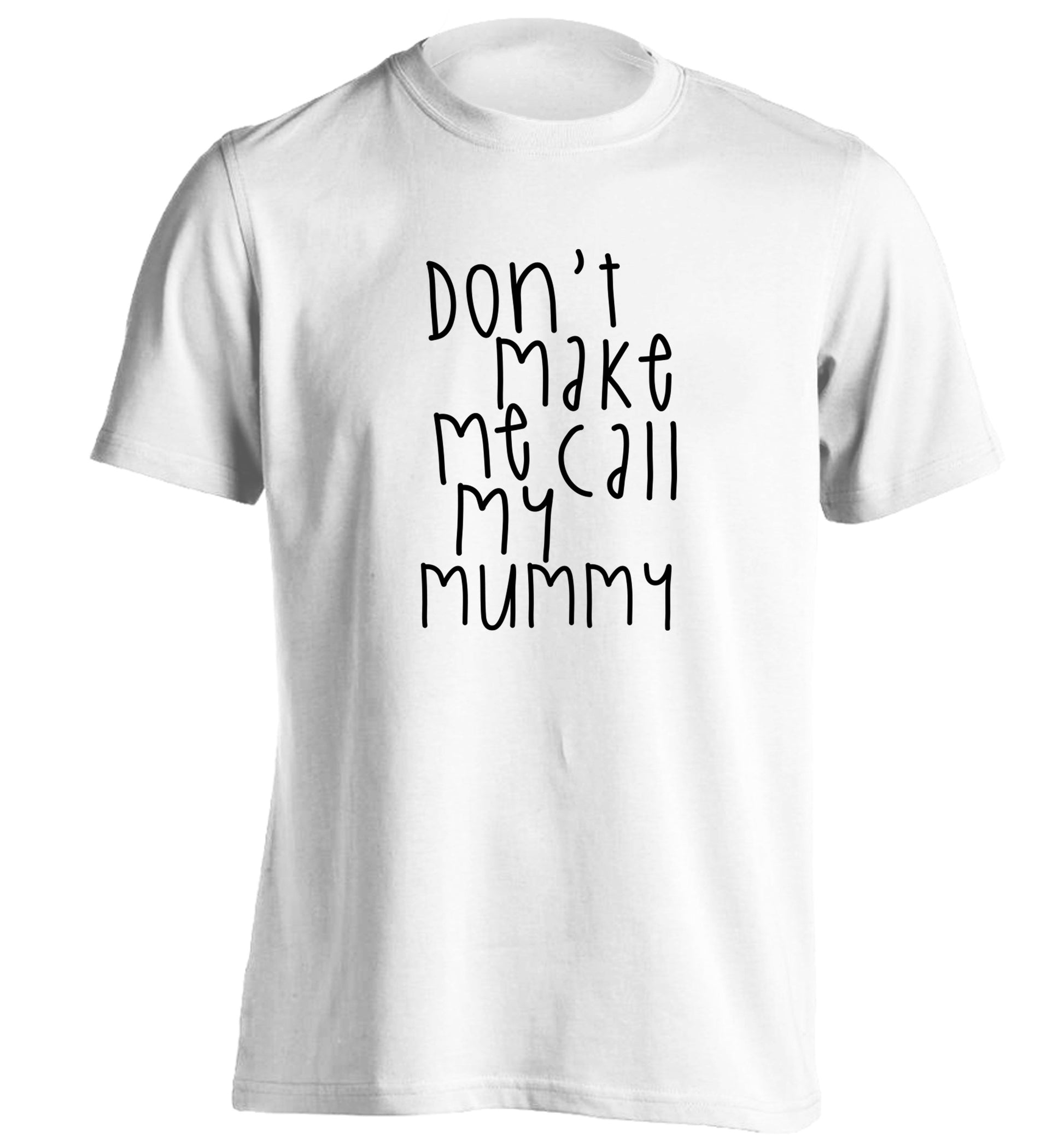 Don't make me call my mummy adults unisex white Tshirt 2XL