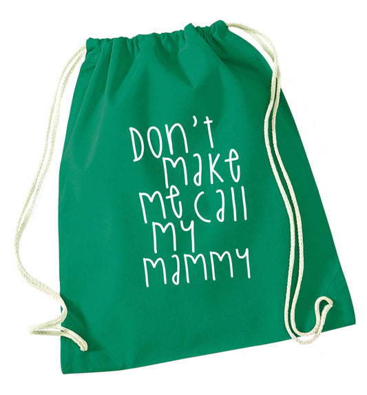 Don't make me call my mammy green drawstring bag