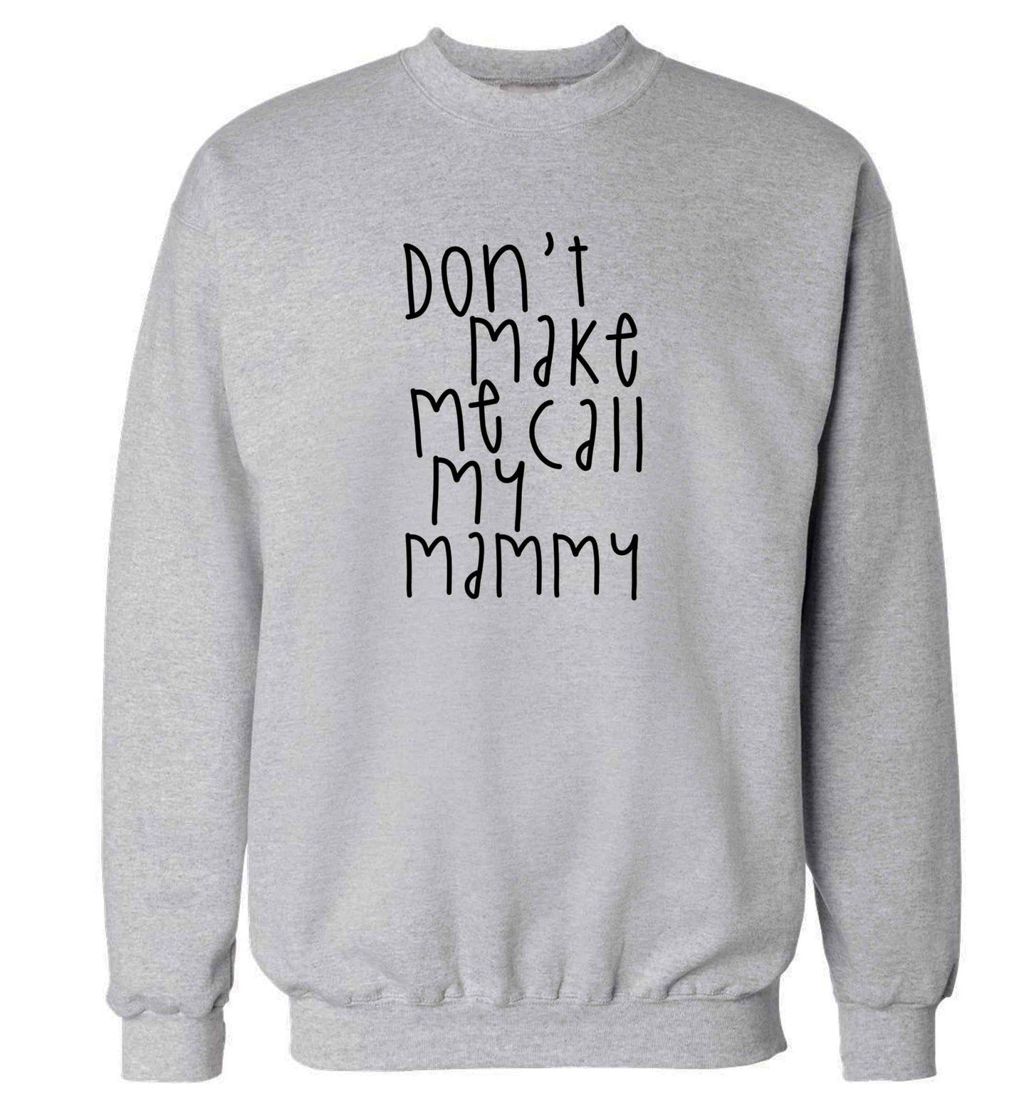 Don't make me call my mammy adult's unisex grey sweater 2XL
