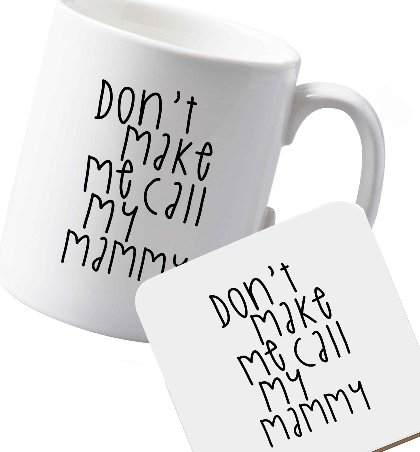 10 oz Ceramic mug and coaster Don't make me call my mammy both sides