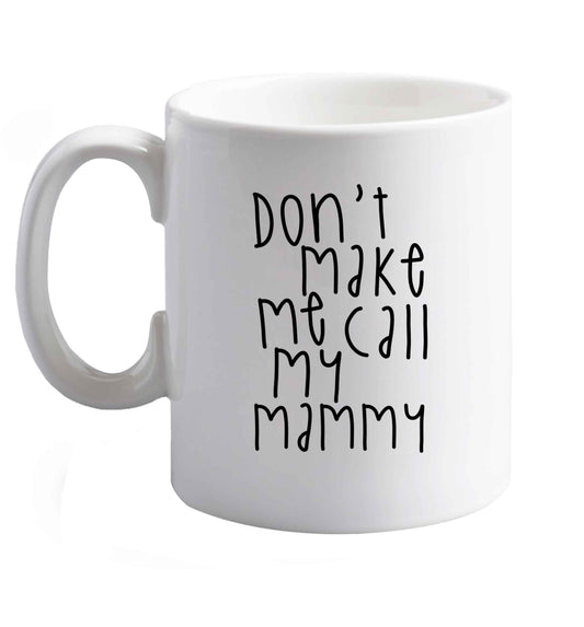 10 oz Don't make me call my mammy ceramic mug right handed