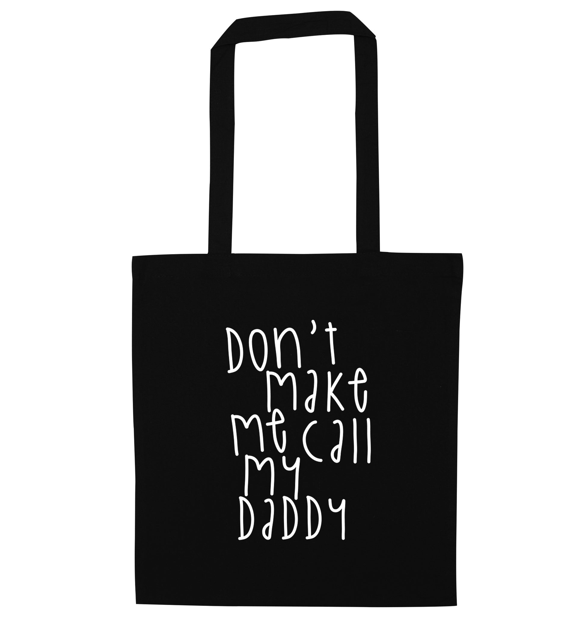 Don't make me call my daddy black tote bag