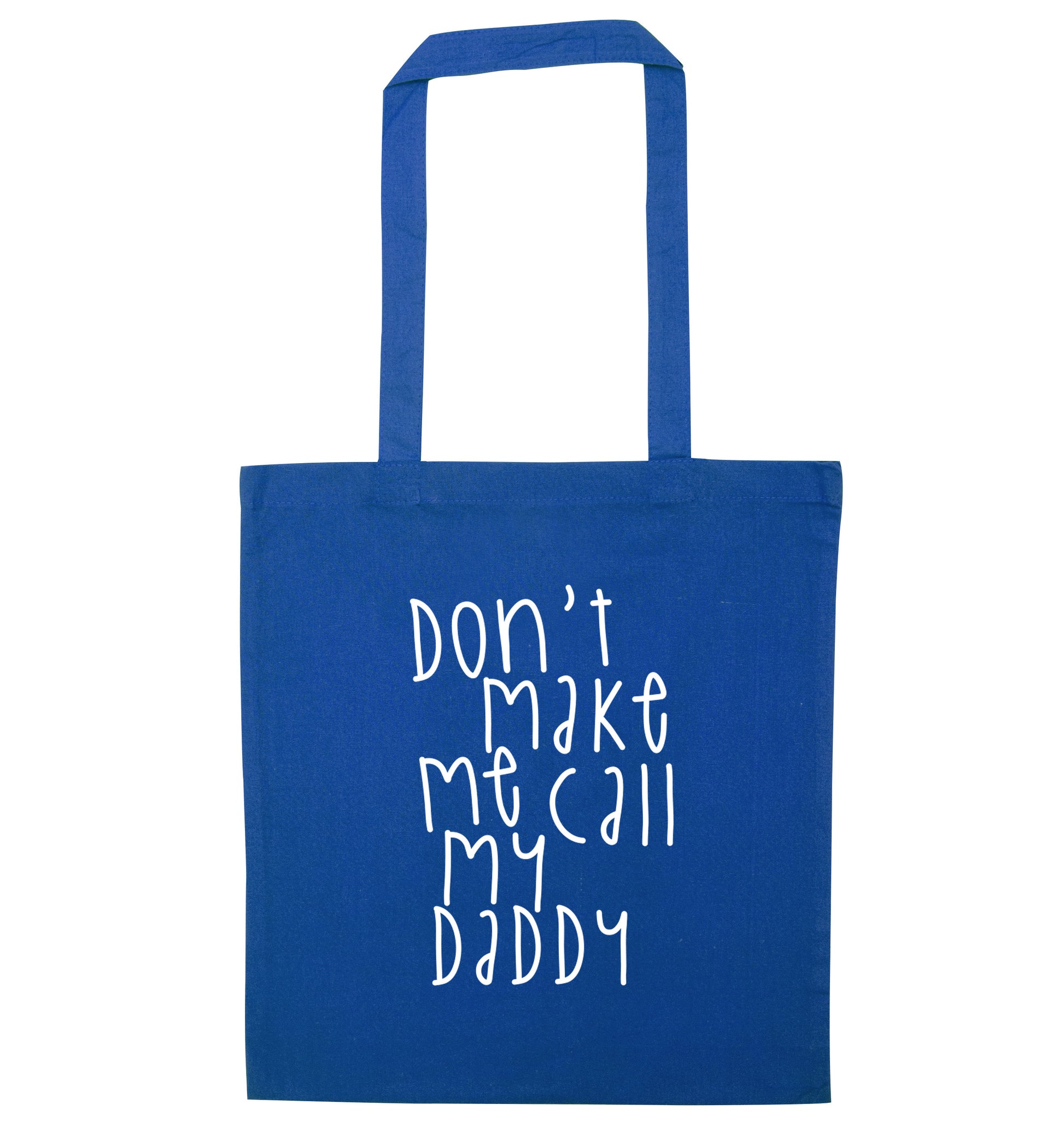 Don't make me call my daddy blue tote bag