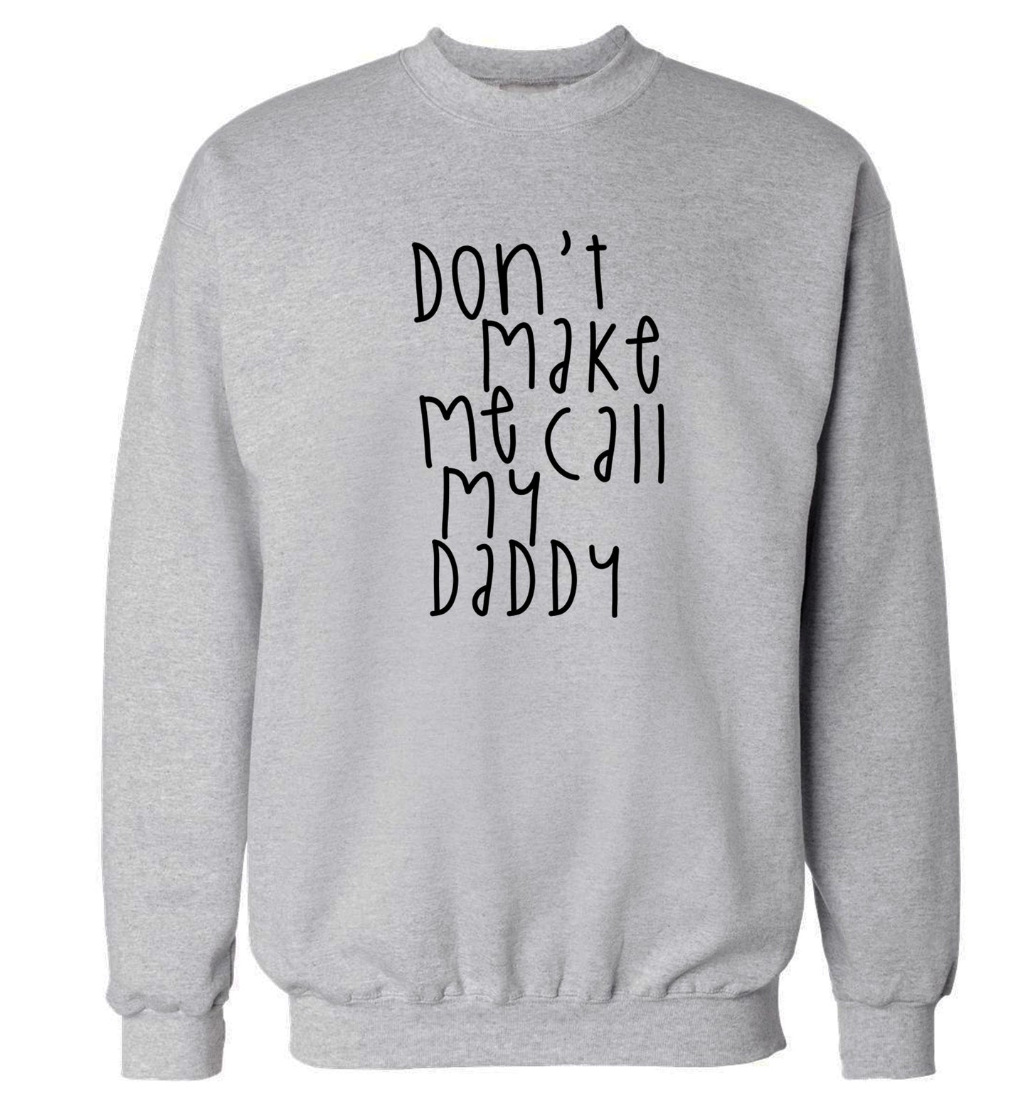 Don't make me call my daddy Adult's unisex grey Sweater 2XL