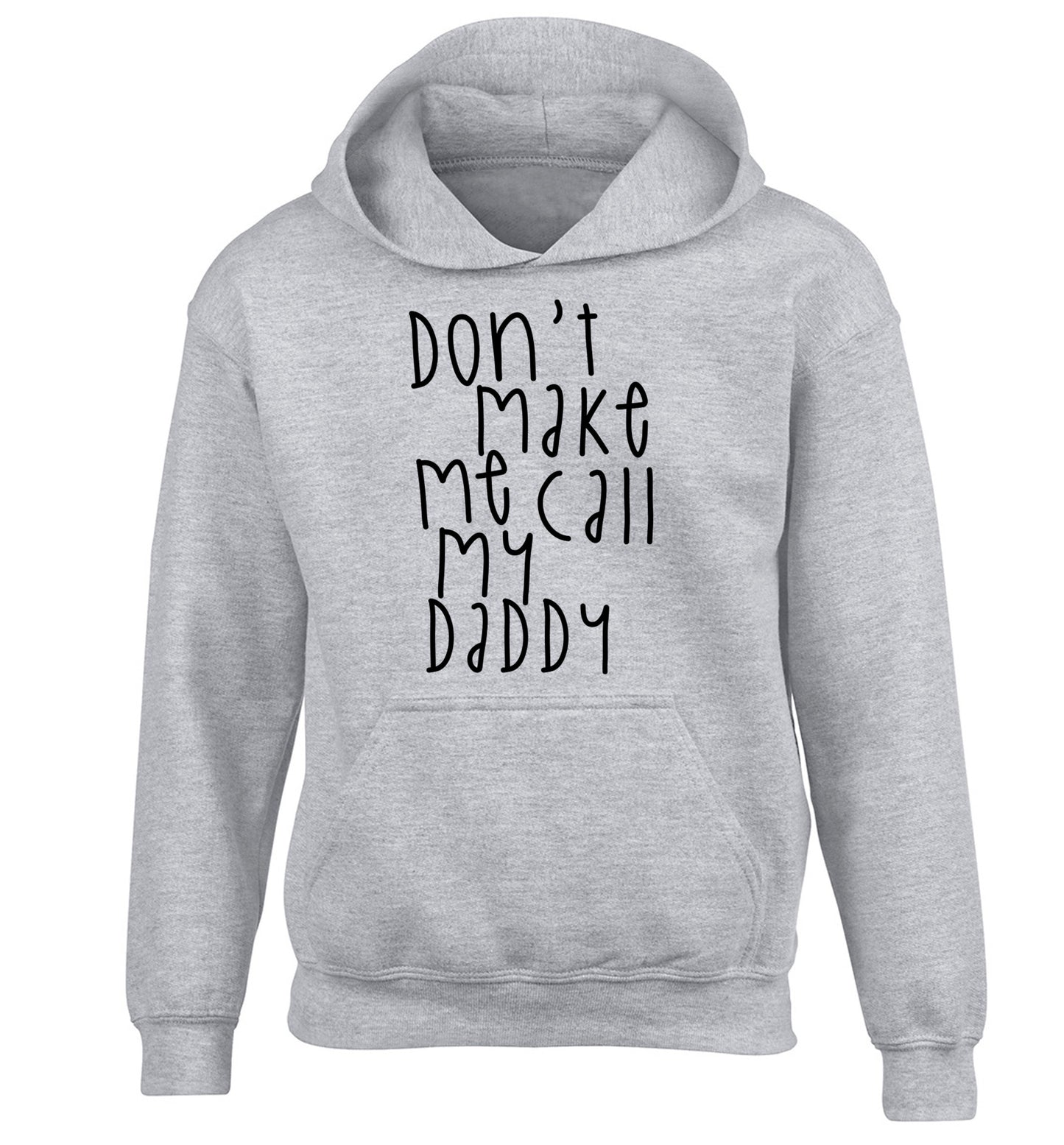 Don't make me call my daddy children's grey hoodie 12-14 Years