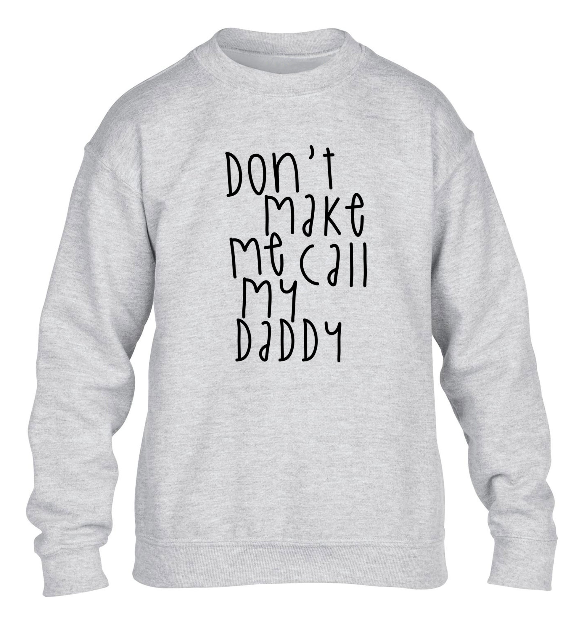 Don't make me call my daddy children's grey sweater 12-14 Years
