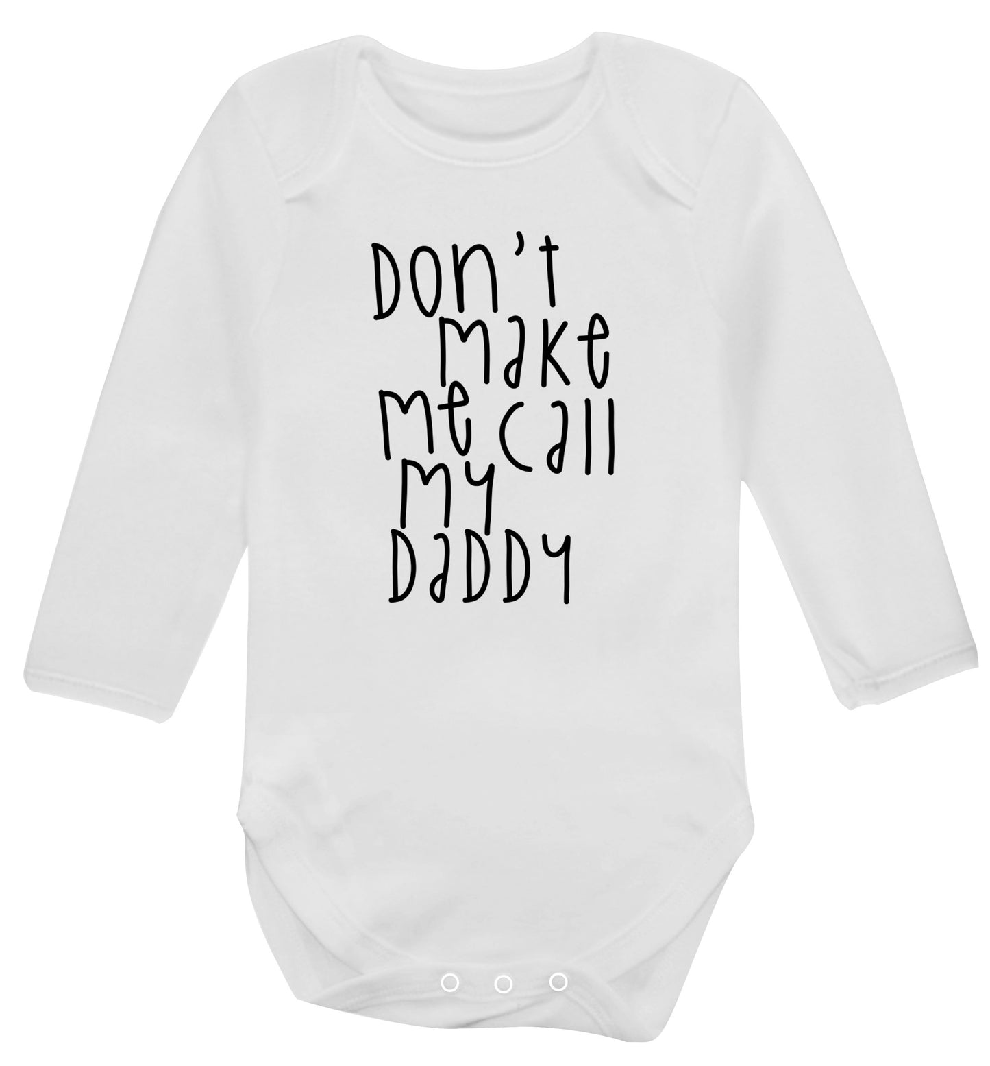 Don't make me call my daddy Baby Vest long sleeved white 6-12 months