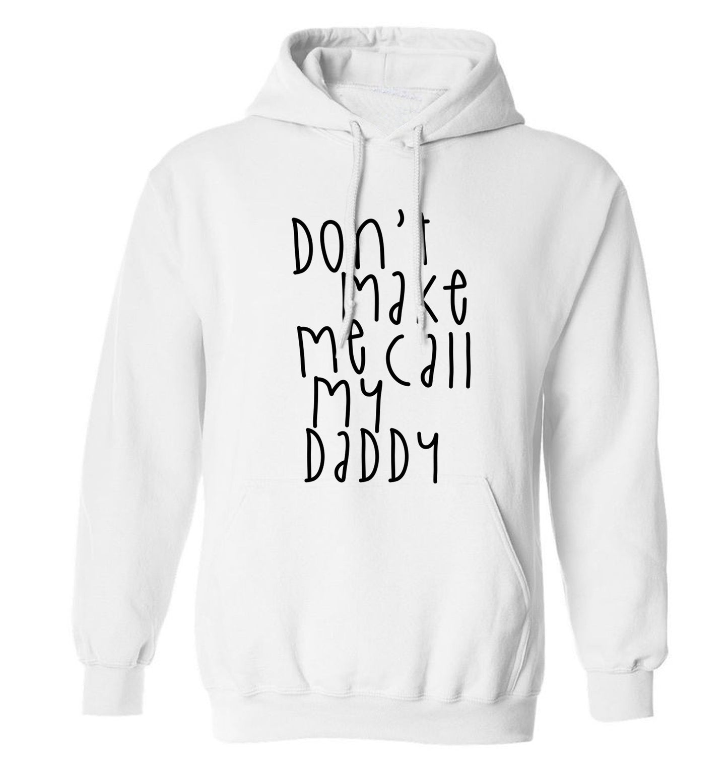 Don't make me call my daddy adults unisex white hoodie 2XL