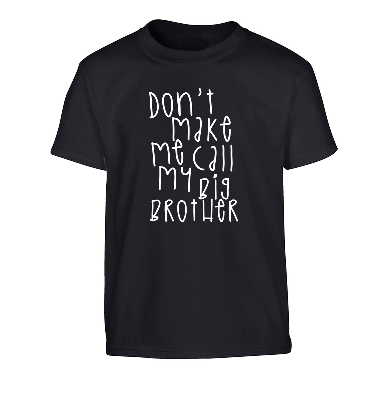 Don't make me call my big brother Children's black Tshirt 12-14 Years