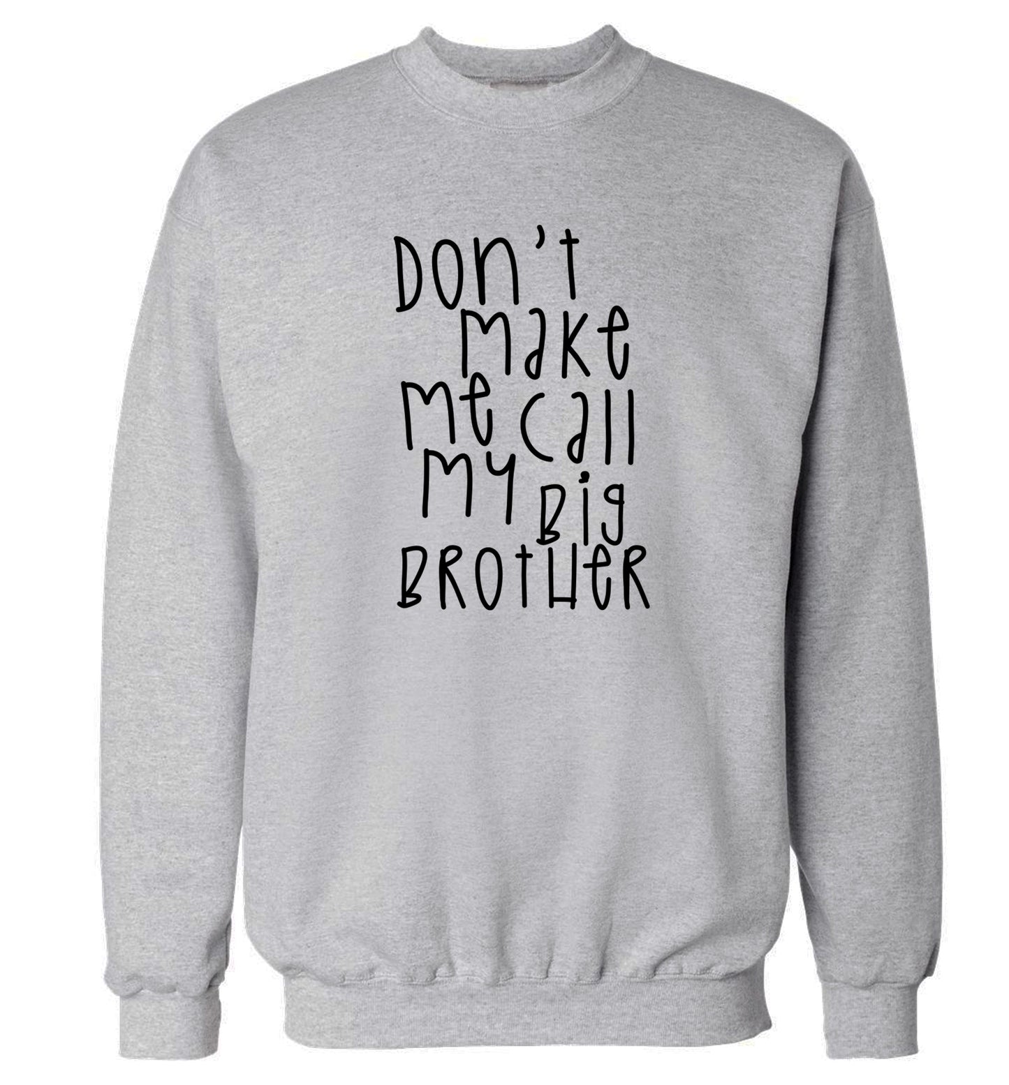 Don't make me call my big brother Adult's unisex grey Sweater 2XL