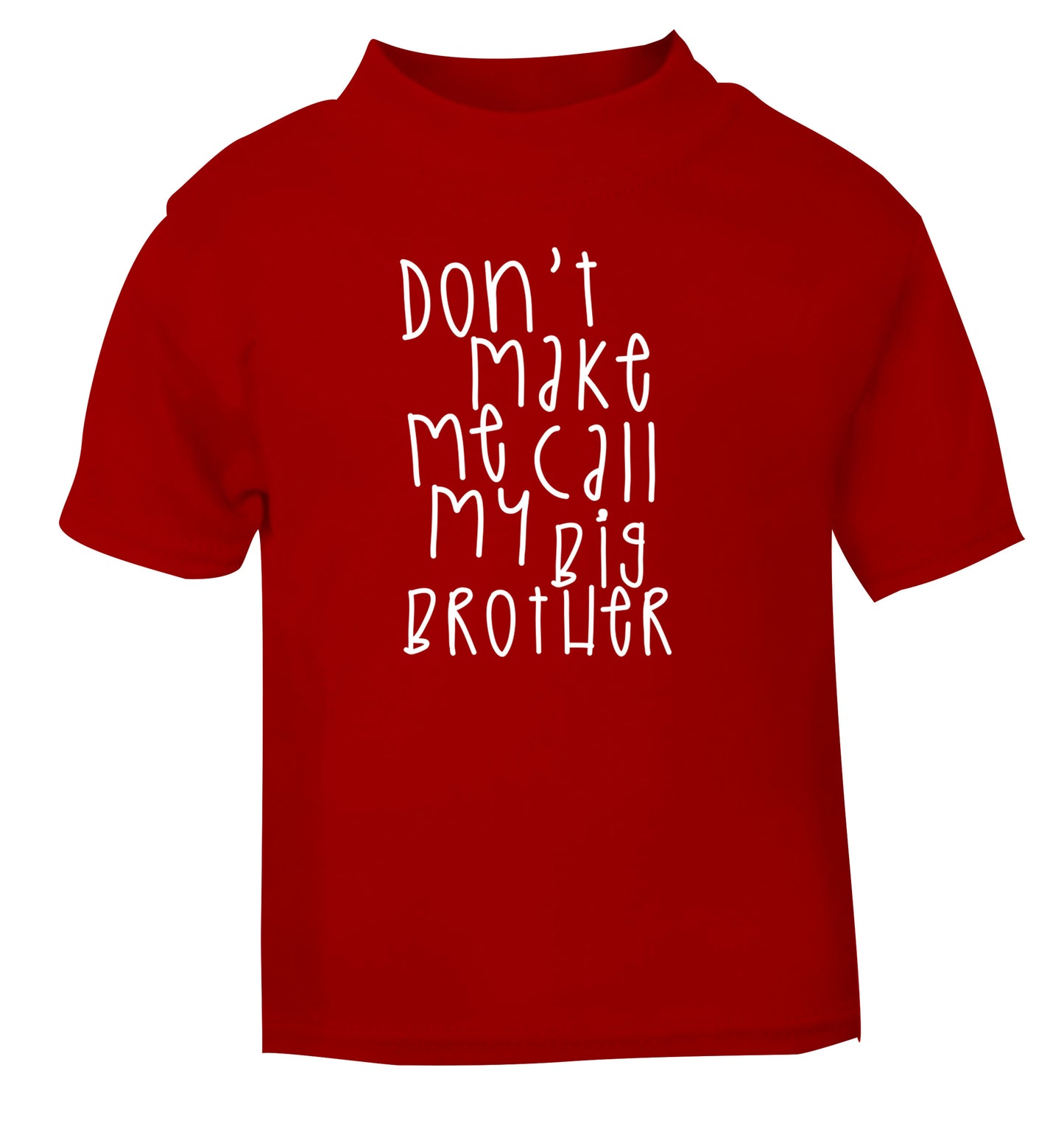 Don't make me call my big brother red Baby Toddler Tshirt 2 Years