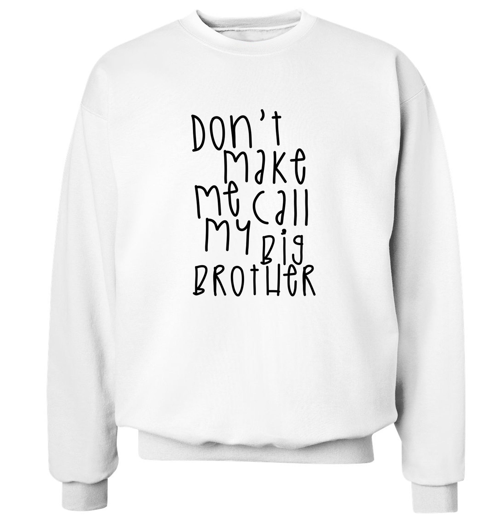 Don't make me call my big brother Adult's unisex white Sweater 2XL