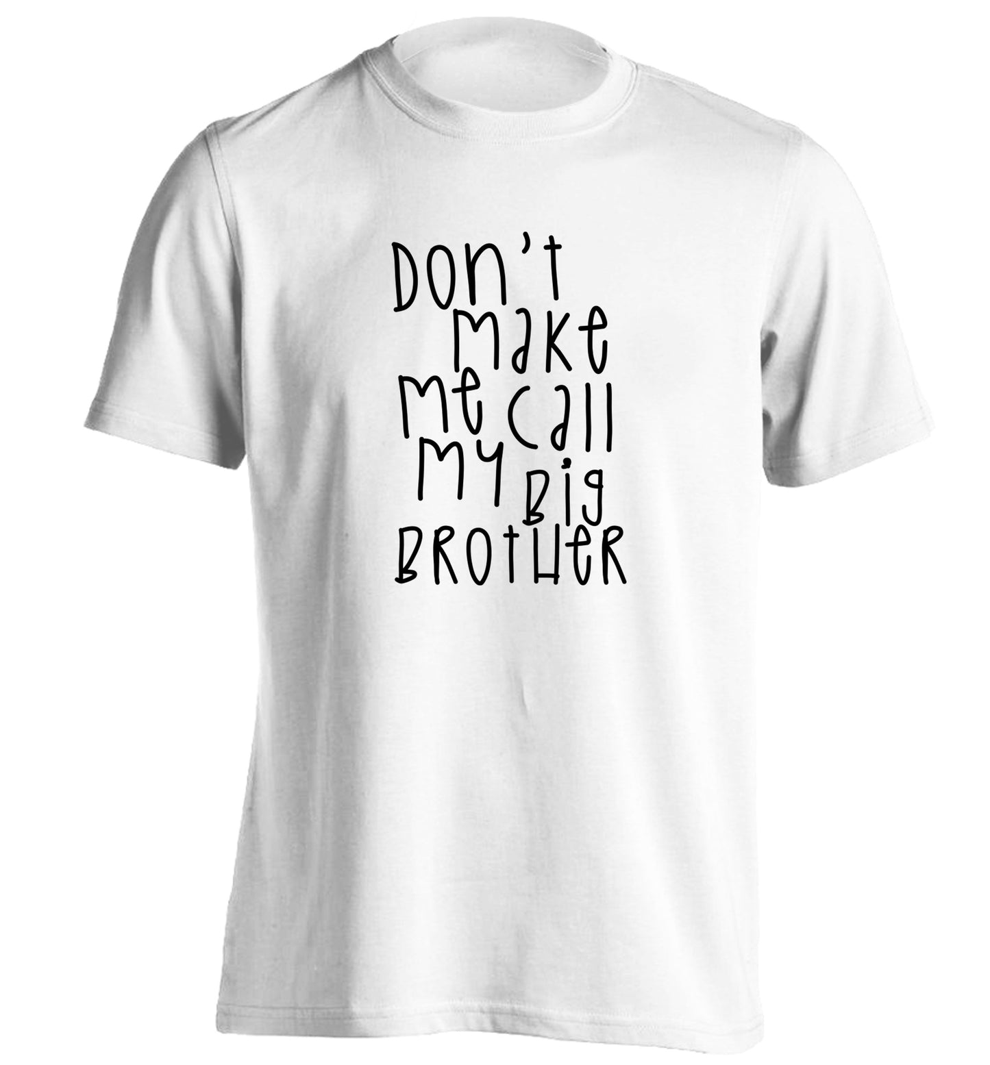 Don't make me call my big brother adults unisex white Tshirt 2XL