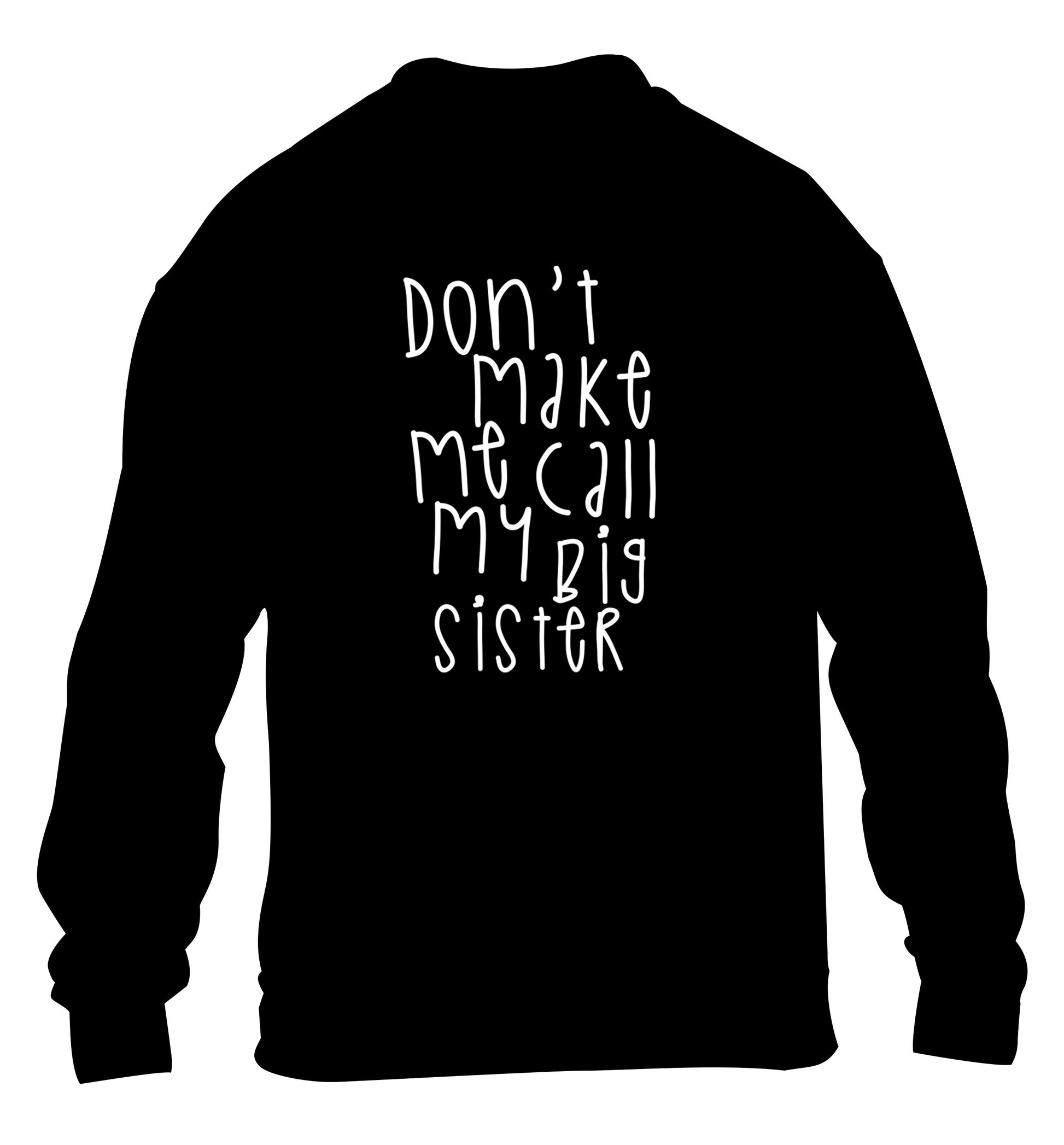 Don't make me call my big sister children's black sweater 12-14 Years