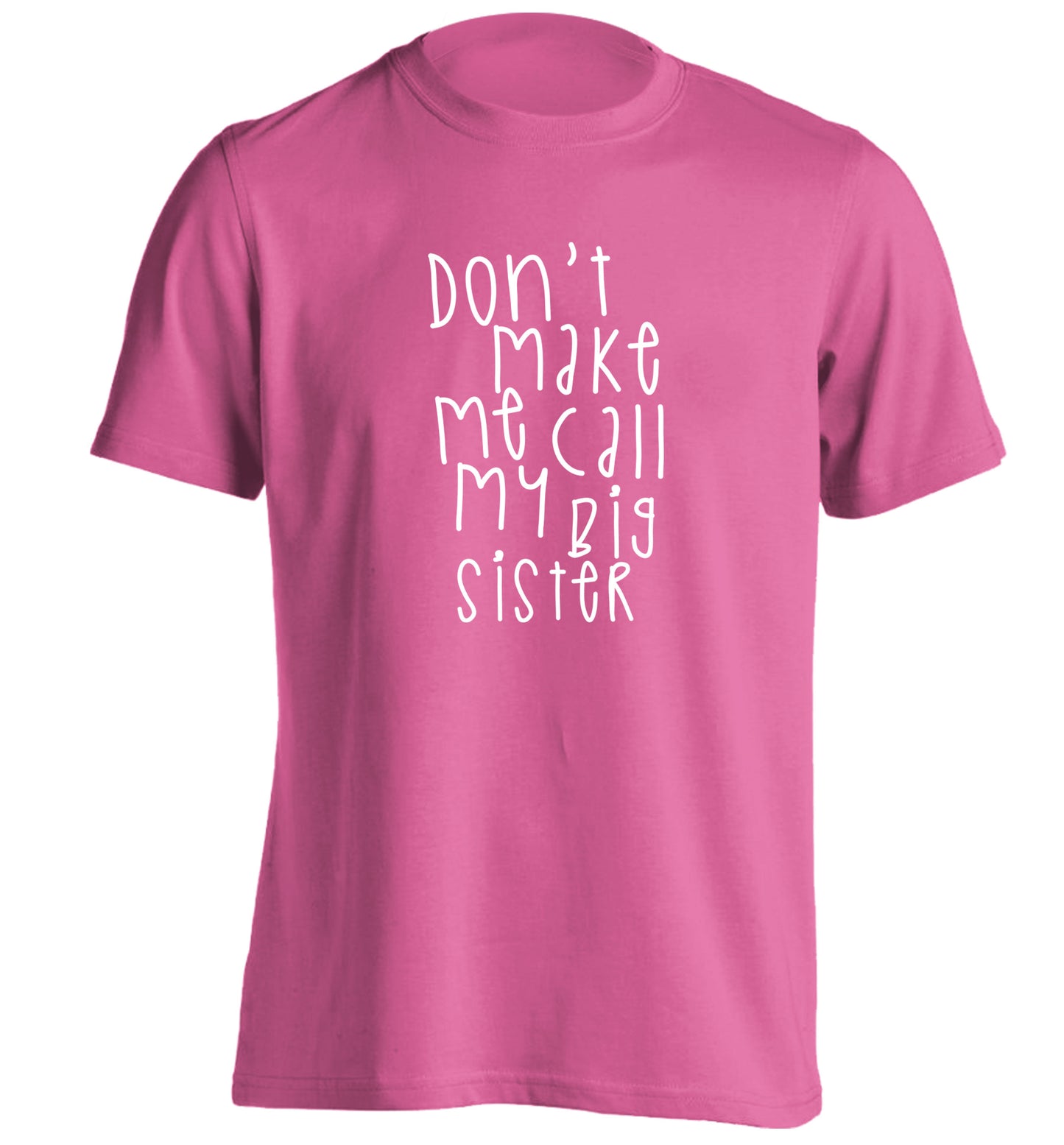 Don't make me call my big sister adults unisex pink Tshirt 2XL