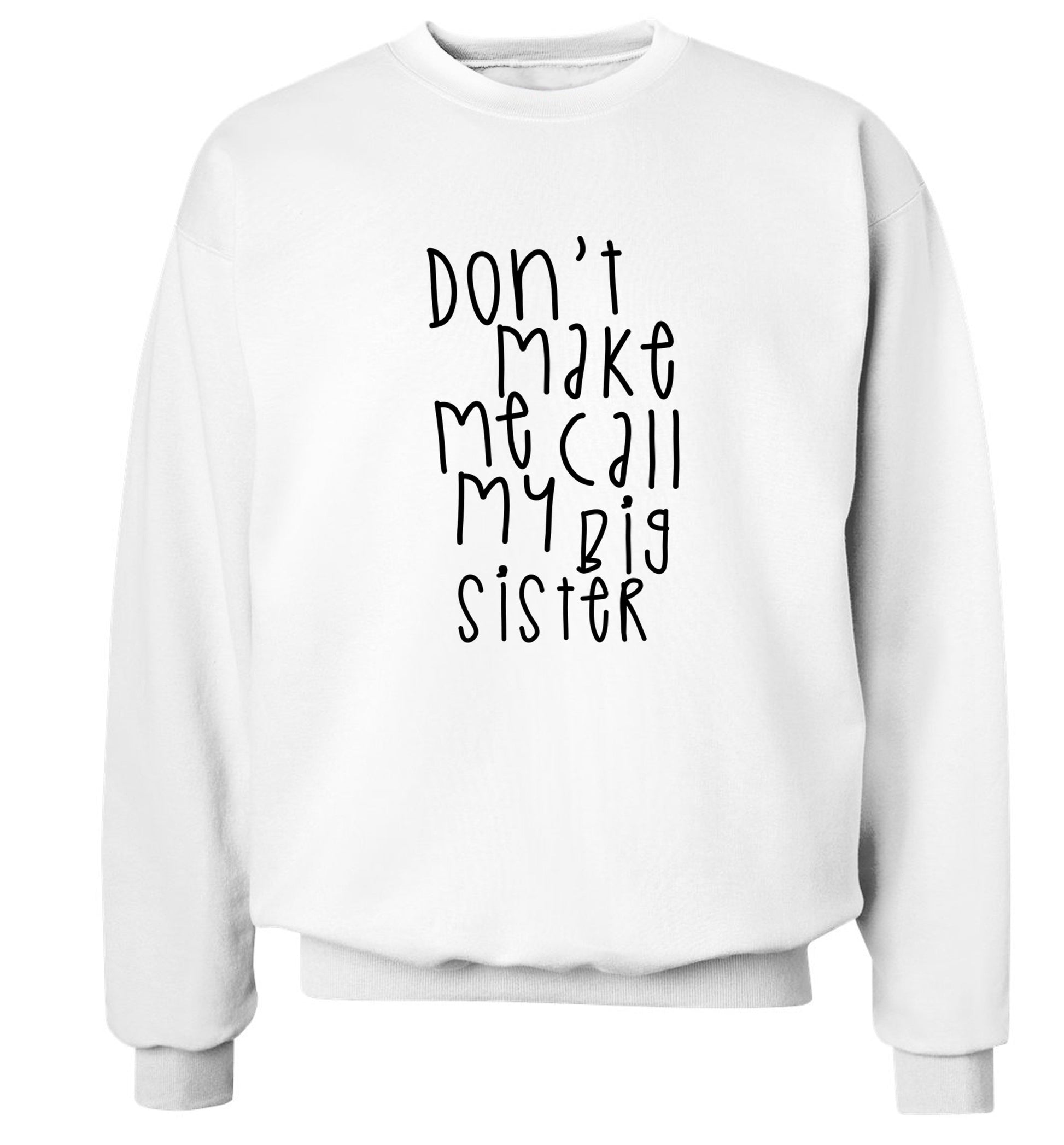 Don't make me call my big sister Adult's unisex white Sweater 2XL