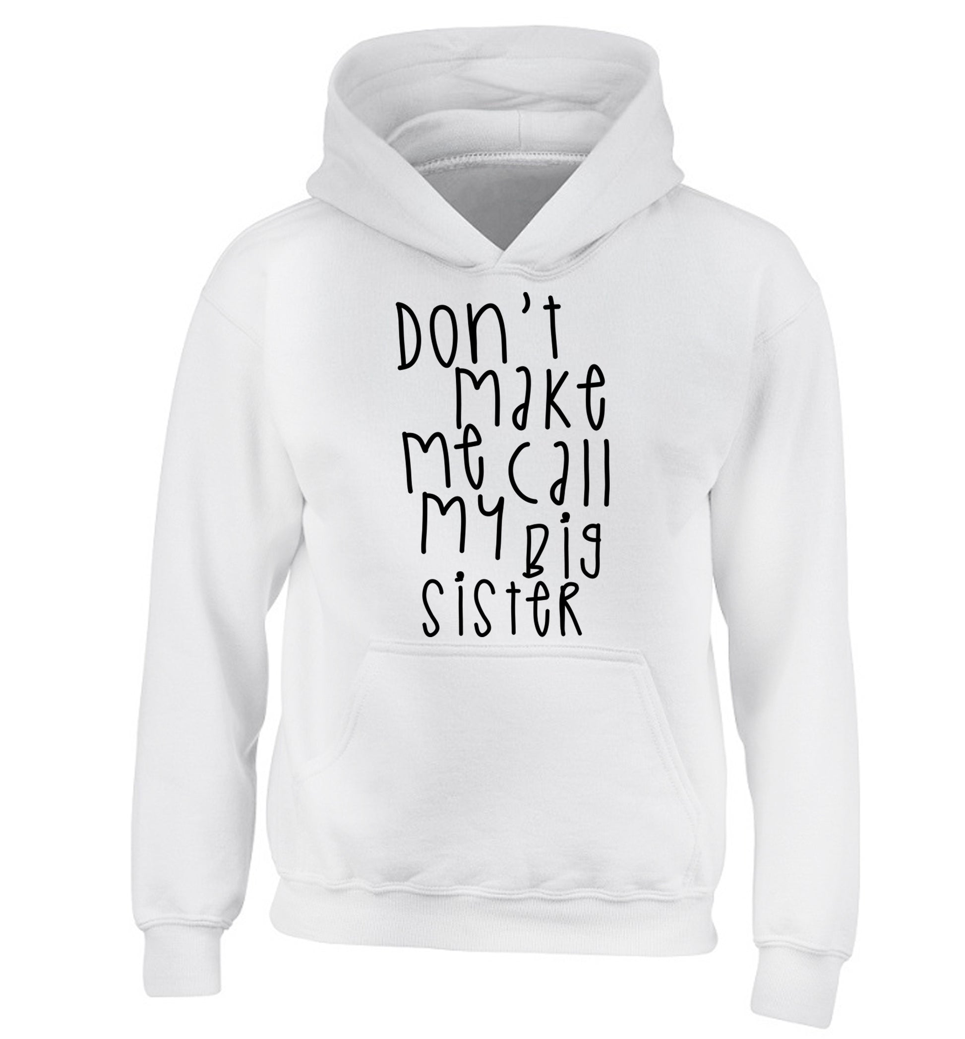 Don't make me call my big sister children's white hoodie 12-14 Years