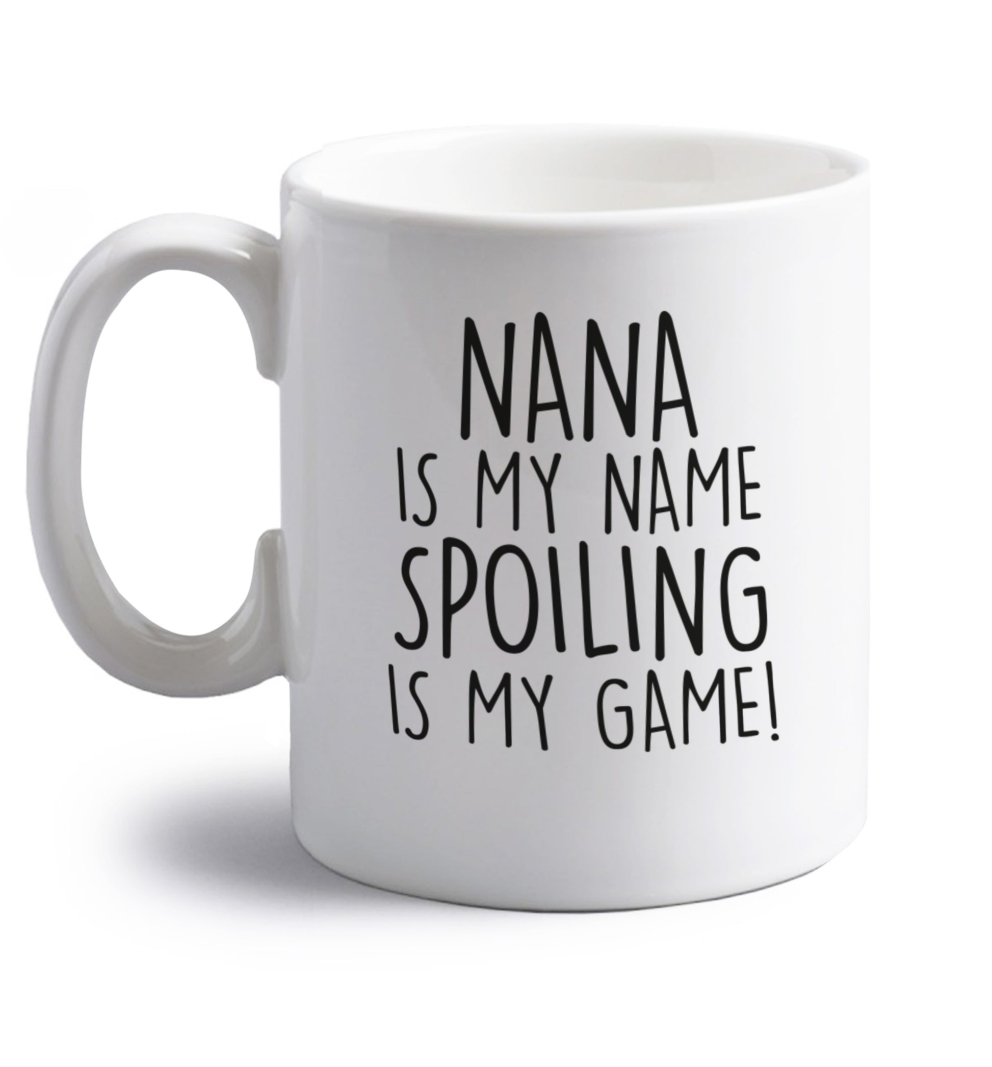 Nana is my name, spoiling is my game right handed white ceramic mug 