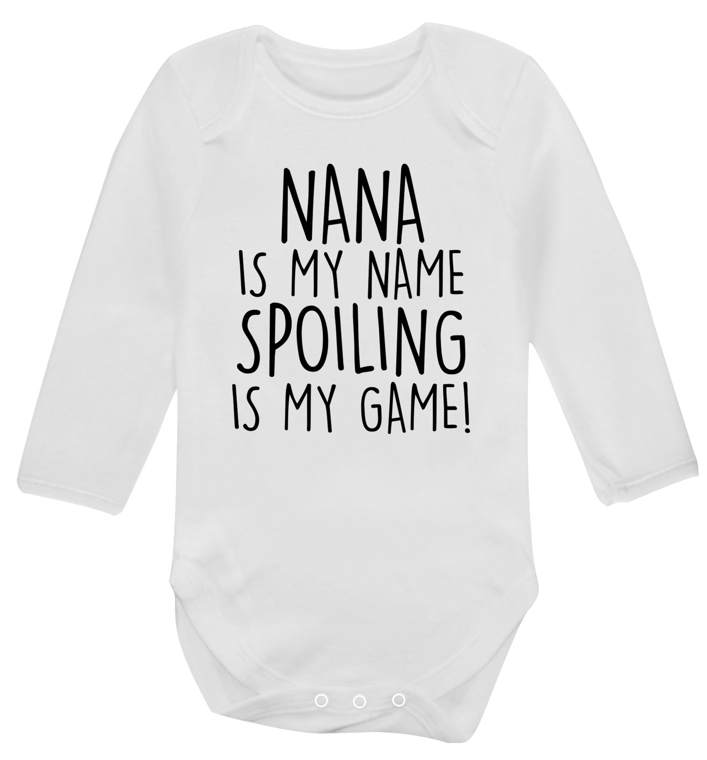 Nana is my name, spoiling is my game Baby Vest long sleeved white 6-12 months