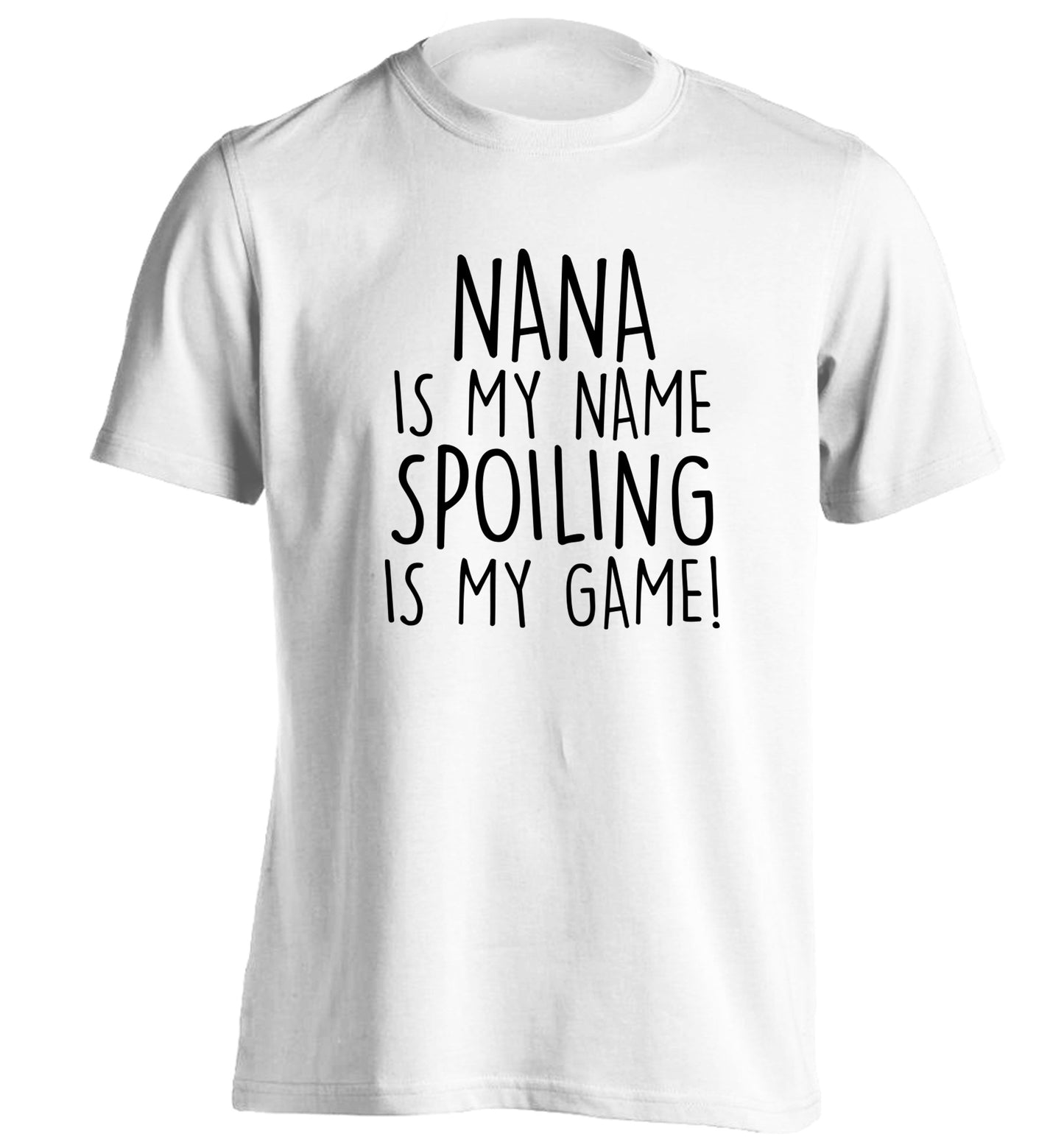 Nana is my name, spoiling is my game adults unisex white Tshirt 2XL