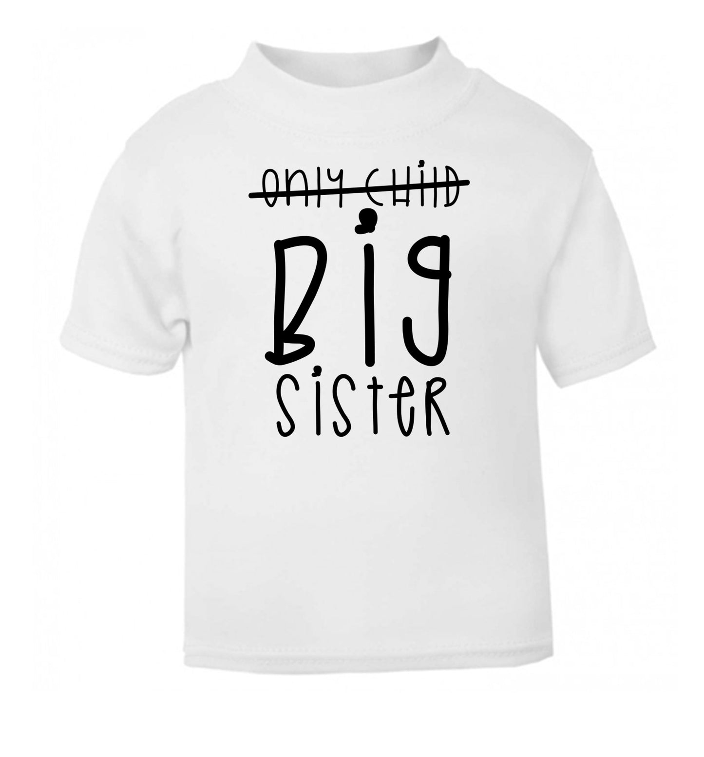 Only child big sister white Baby Toddler Tshirt 2 Years