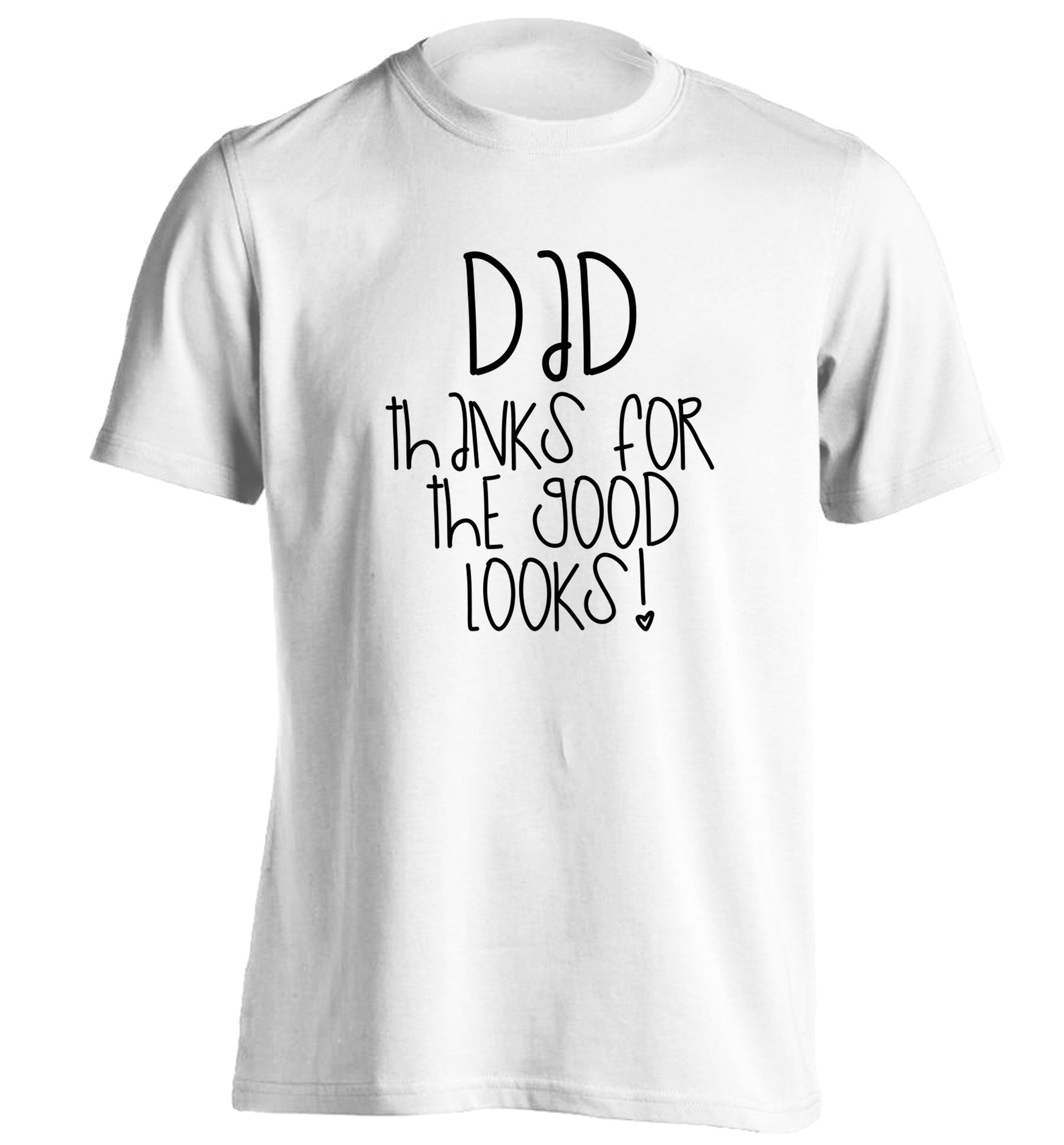 Dad thanks for the good looks adults unisex white Tshirt 2XL
