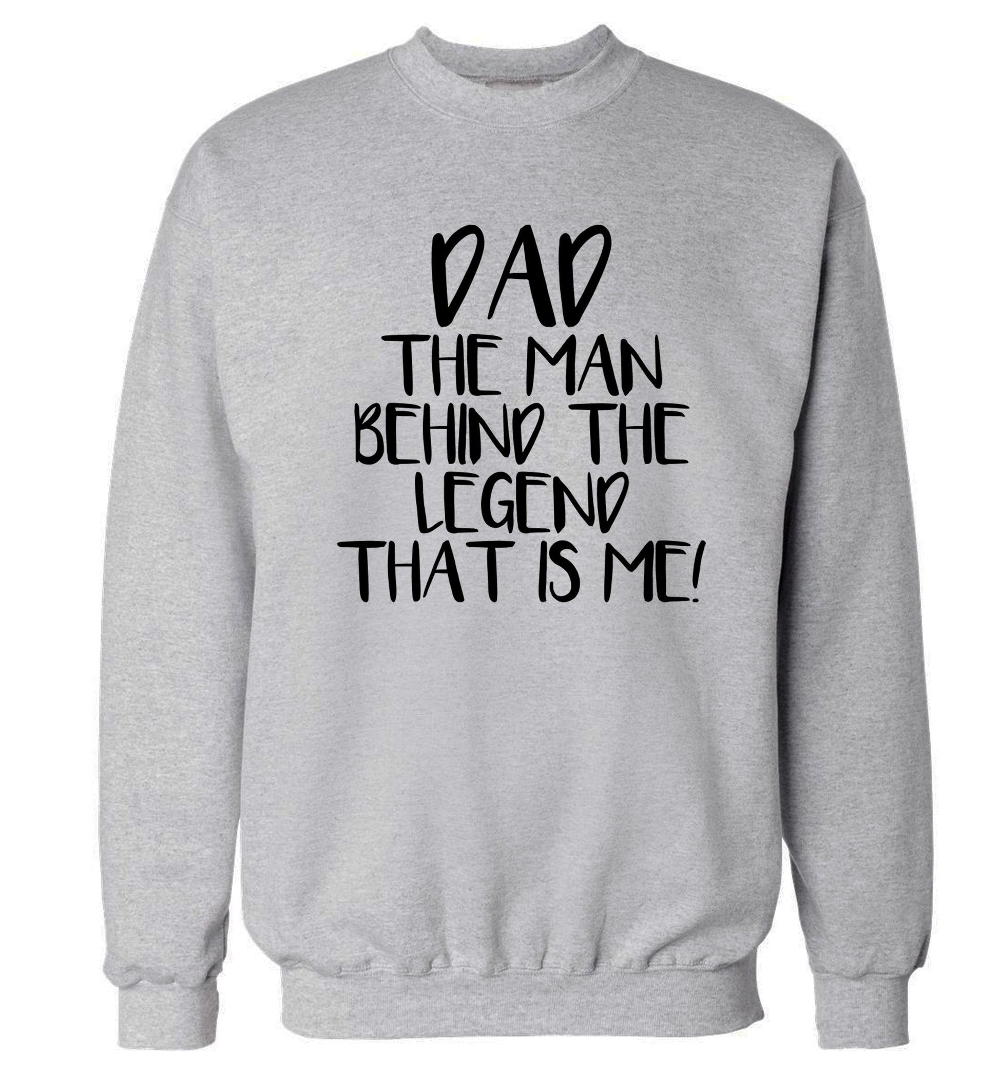 Dad the man behind the legend that is me! Adult's unisex grey Sweater 2XL