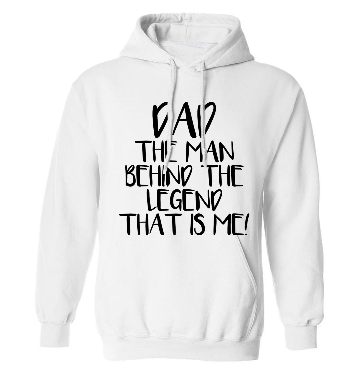 Dad the man behind the legend that is me! adults unisex white hoodie 2XL