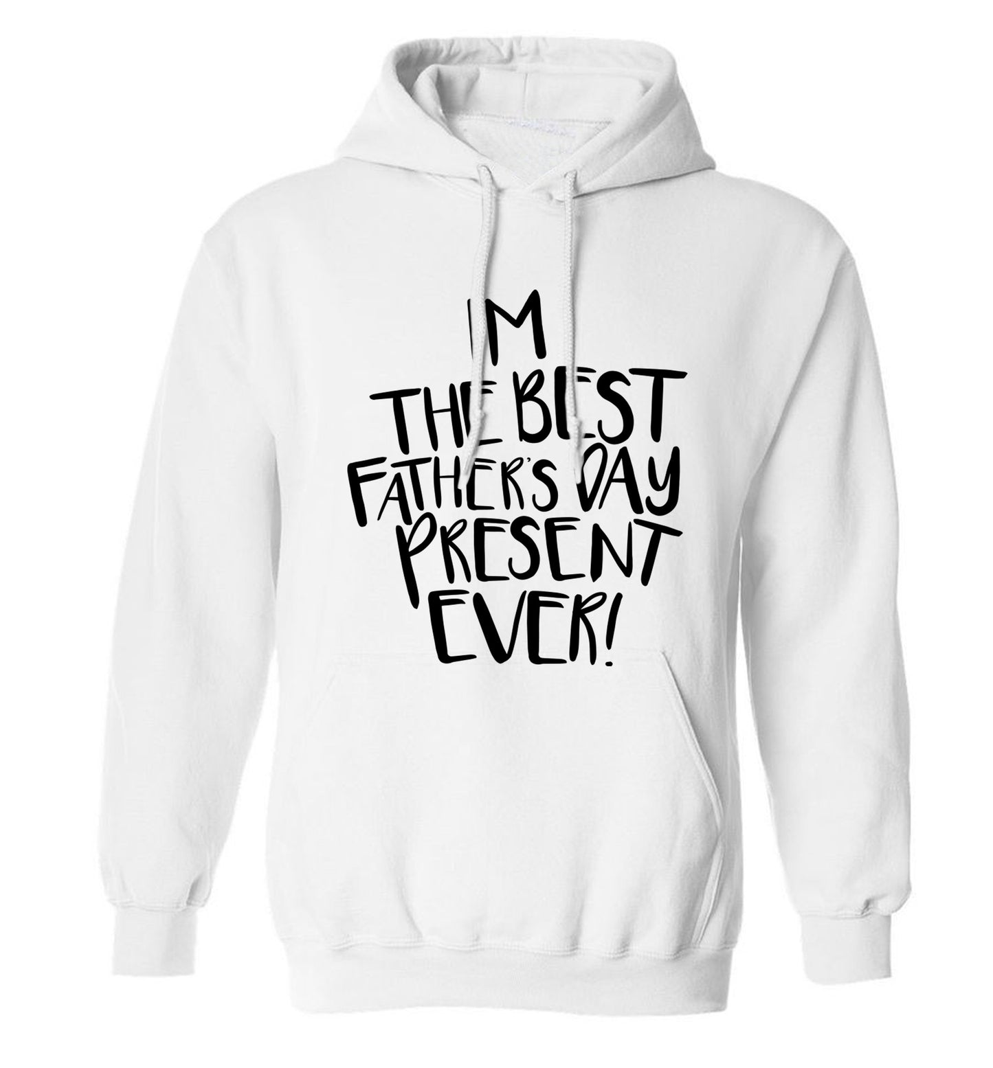 I'm the best father's day present ever! adults unisex white hoodie 2XL