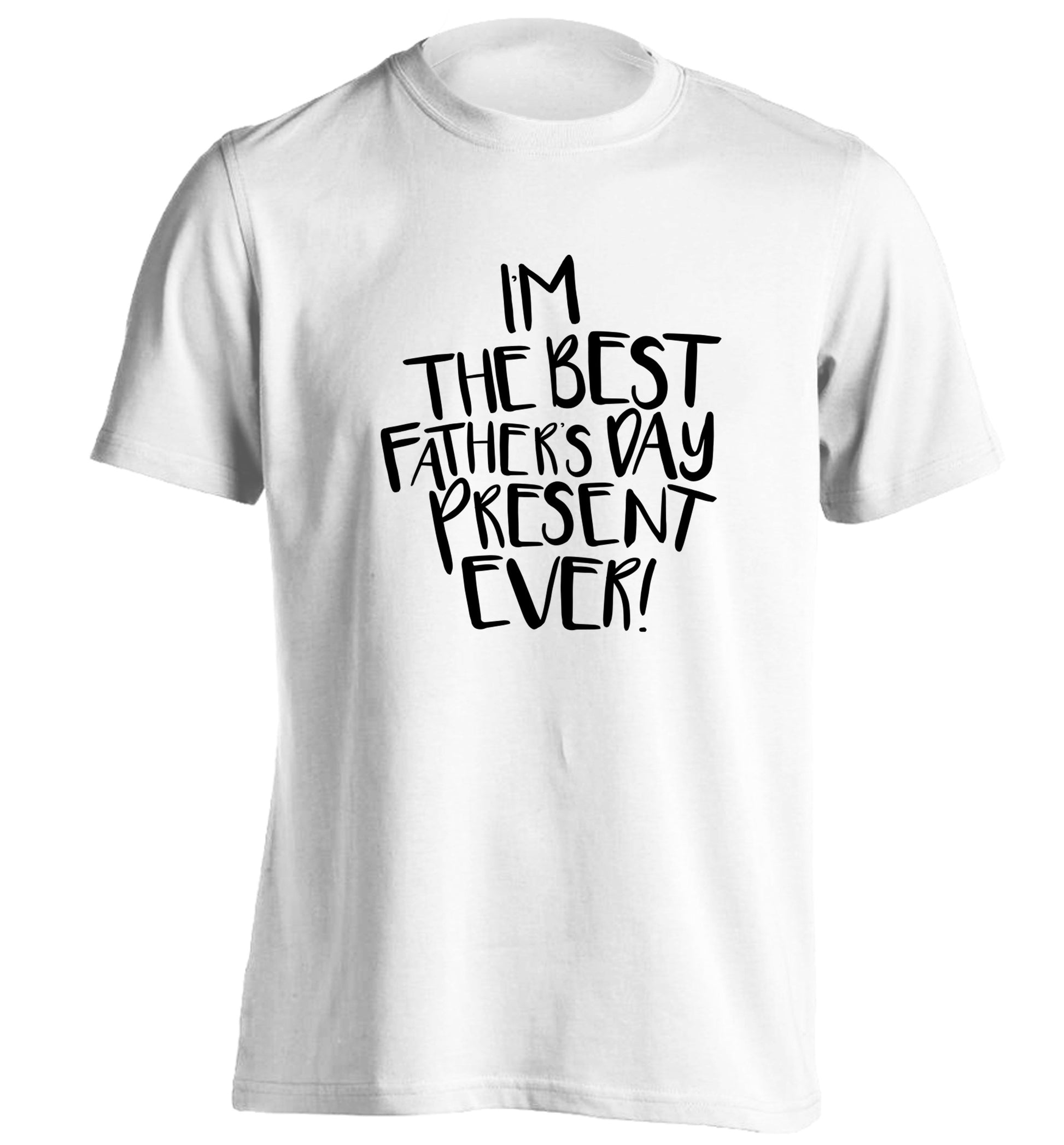 I'm the best father's day present ever! adults unisex white Tshirt 2XL
