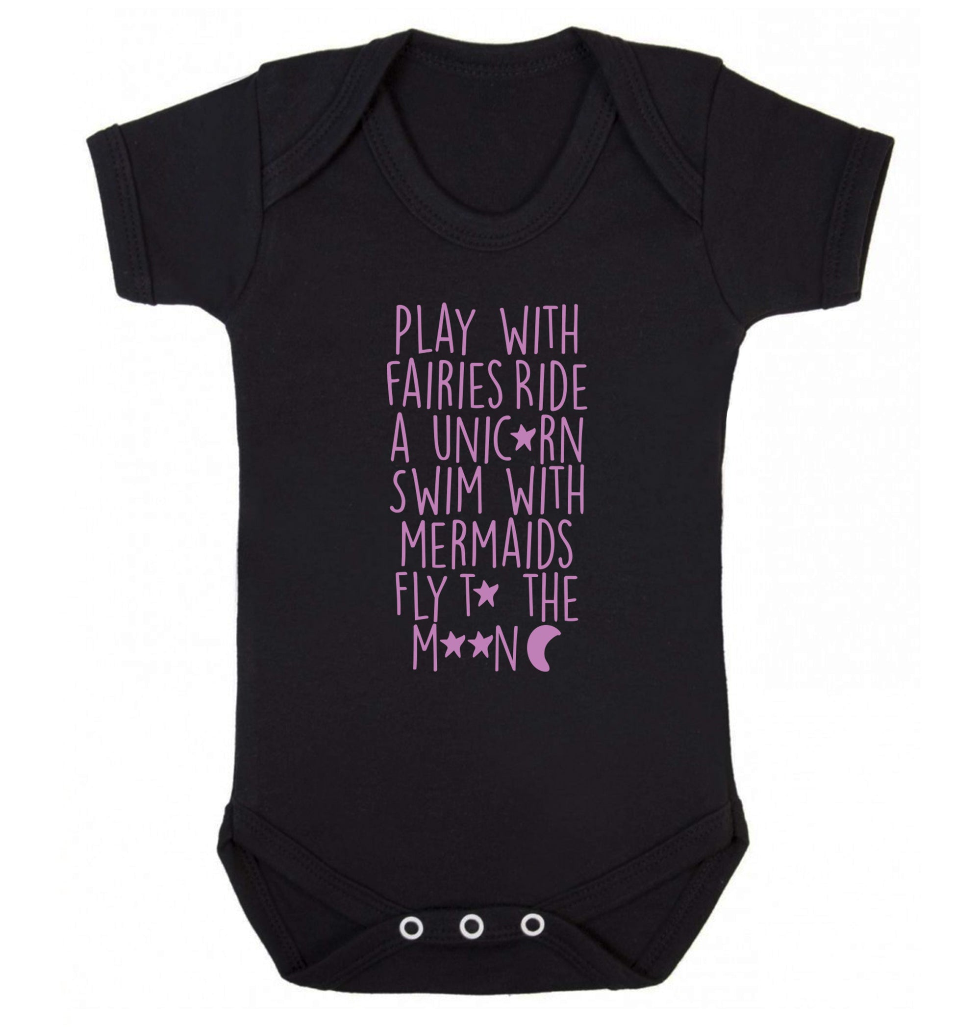 Play with fairies ride a unicorn swim with mermaids fly to the moon Baby Vest black 18-24 months