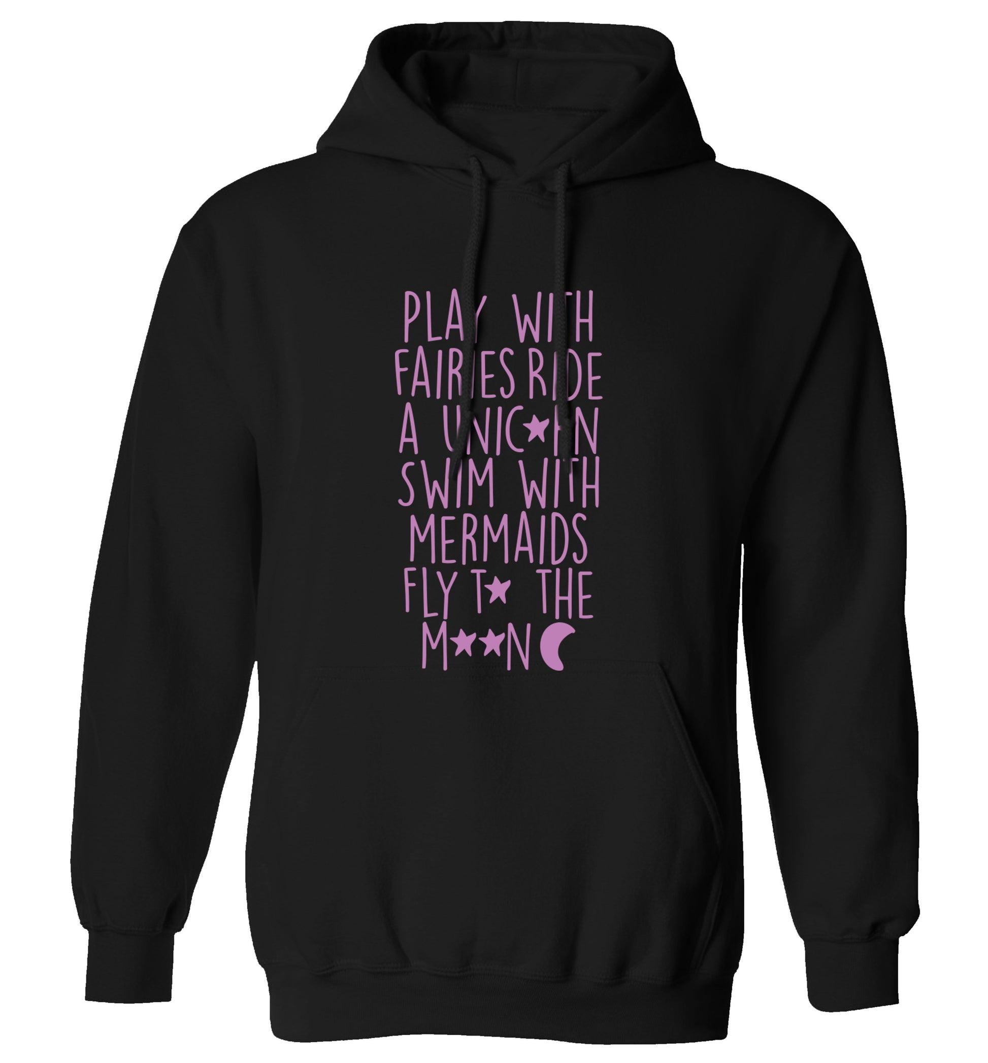Play with fairies ride a unicorn swim with mermaids fly to the moon adults unisex black hoodie 2XL