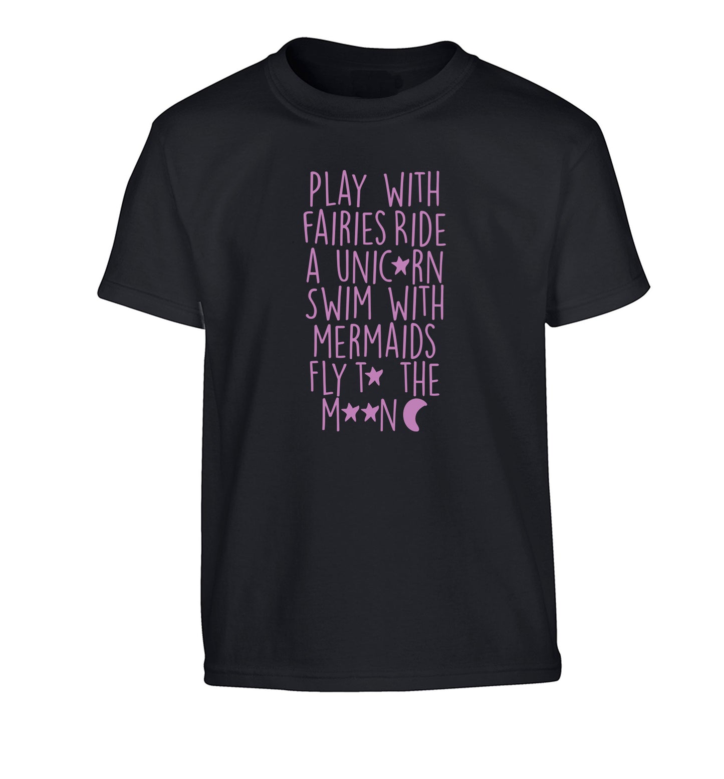 Play with fairies ride a unicorn swim with mermaids fly to the moon Children's black Tshirt 12-14 Years