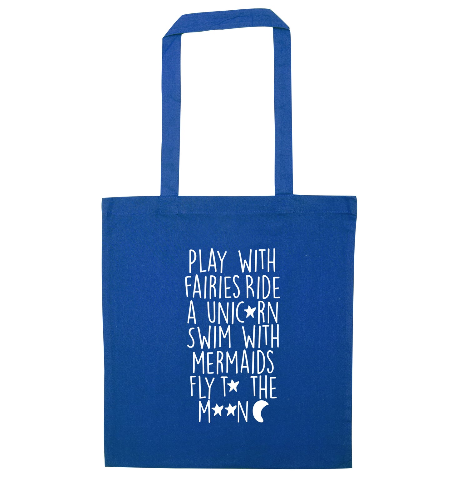 Play with fairies ride a unicorn swim with mermaids fly to the moon blue tote bag