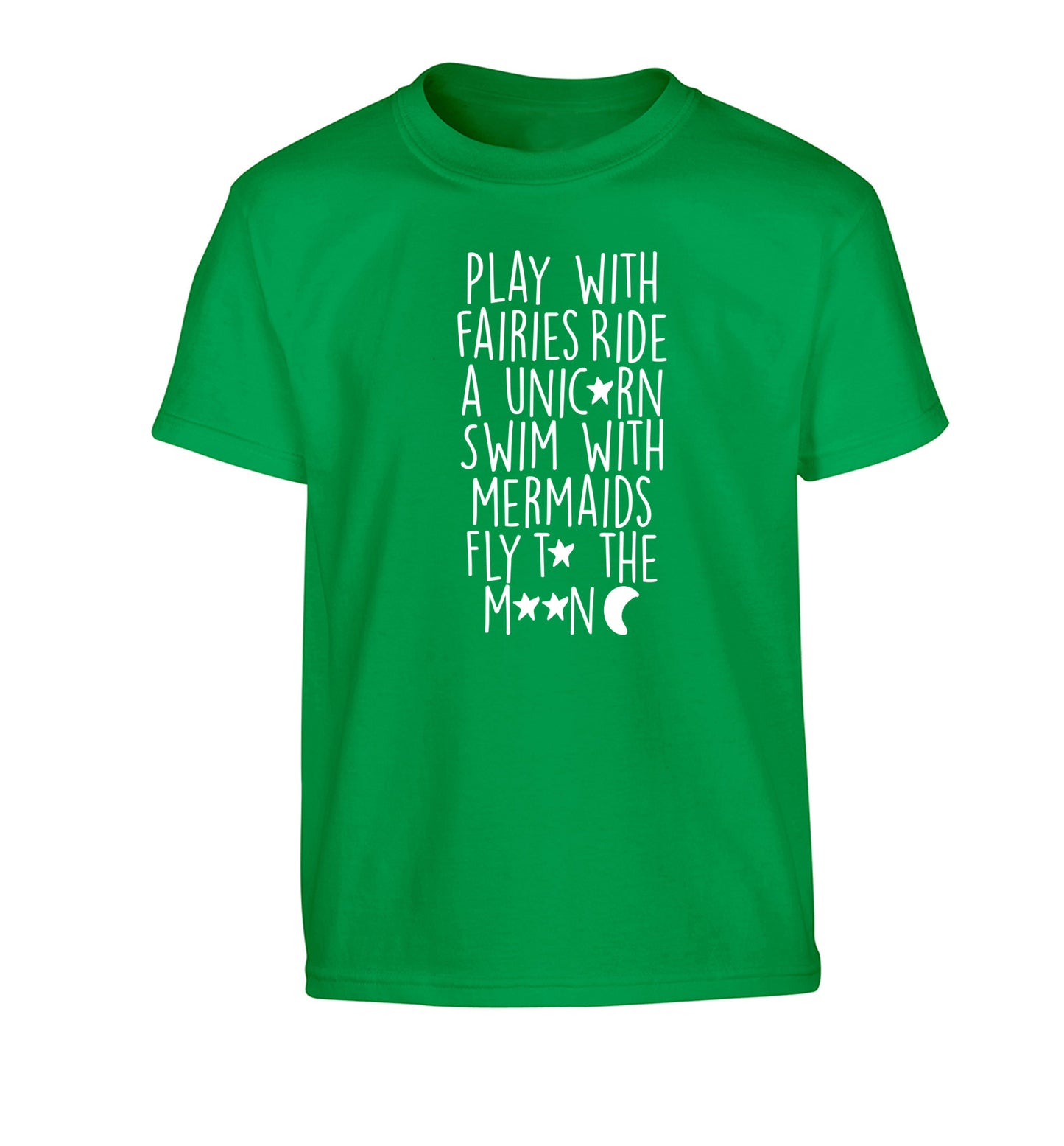 Play with fairies ride a unicorn swim with mermaids fly to the moon Children's green Tshirt 12-14 Years