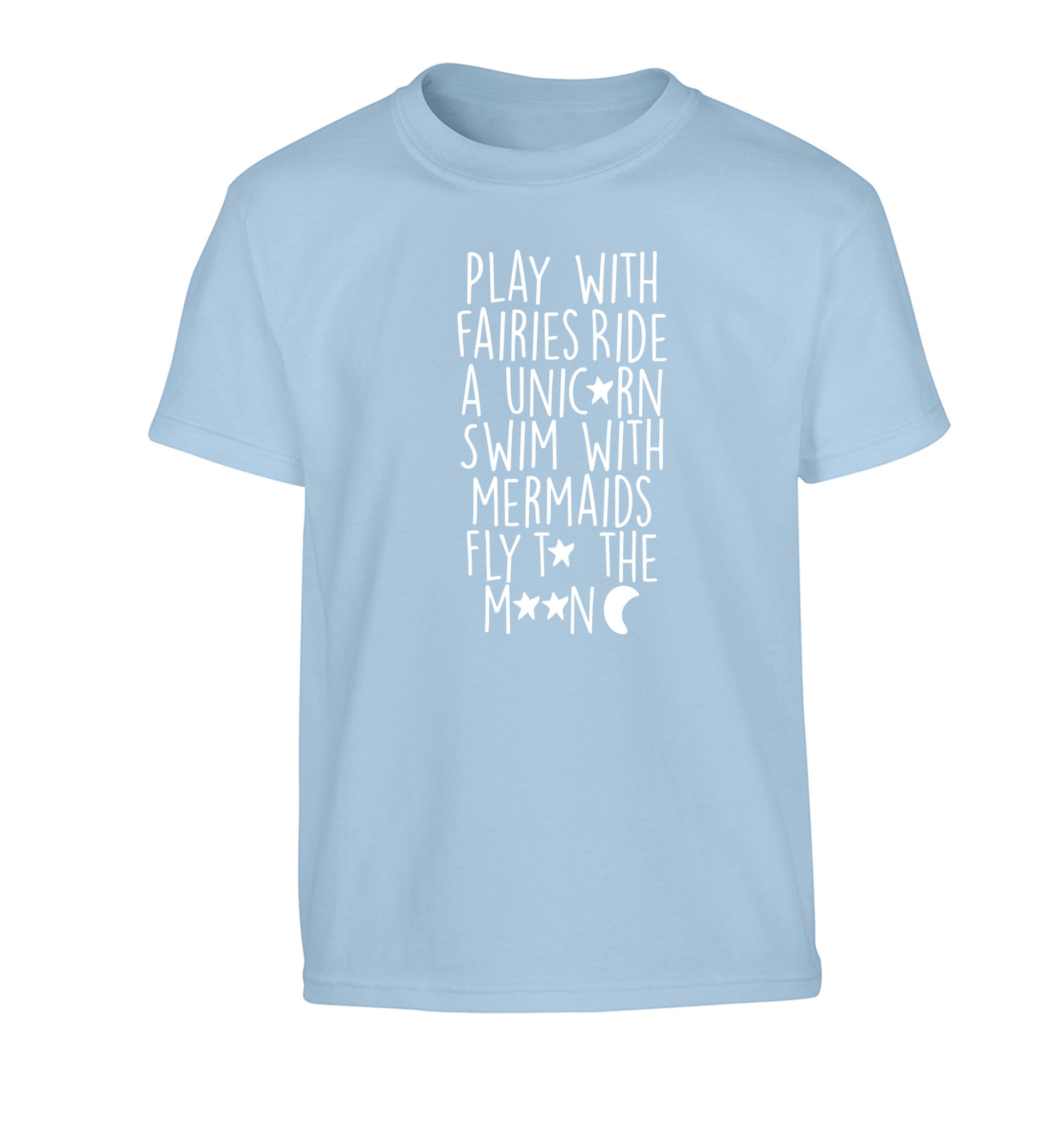 Play with fairies ride a unicorn swim with mermaids fly to the moon Children's light blue Tshirt 12-14 Years