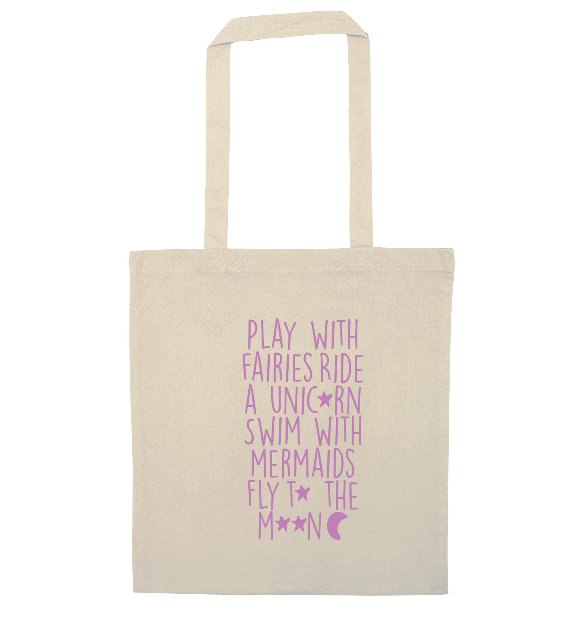 Play with fairies ride a unicorn swim with mermaids fly to the moon natural tote bag