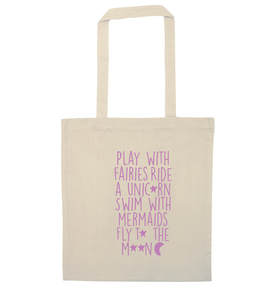 Play with fairies ride a unicorn swim with mermaids fly to the moon natural tote bag