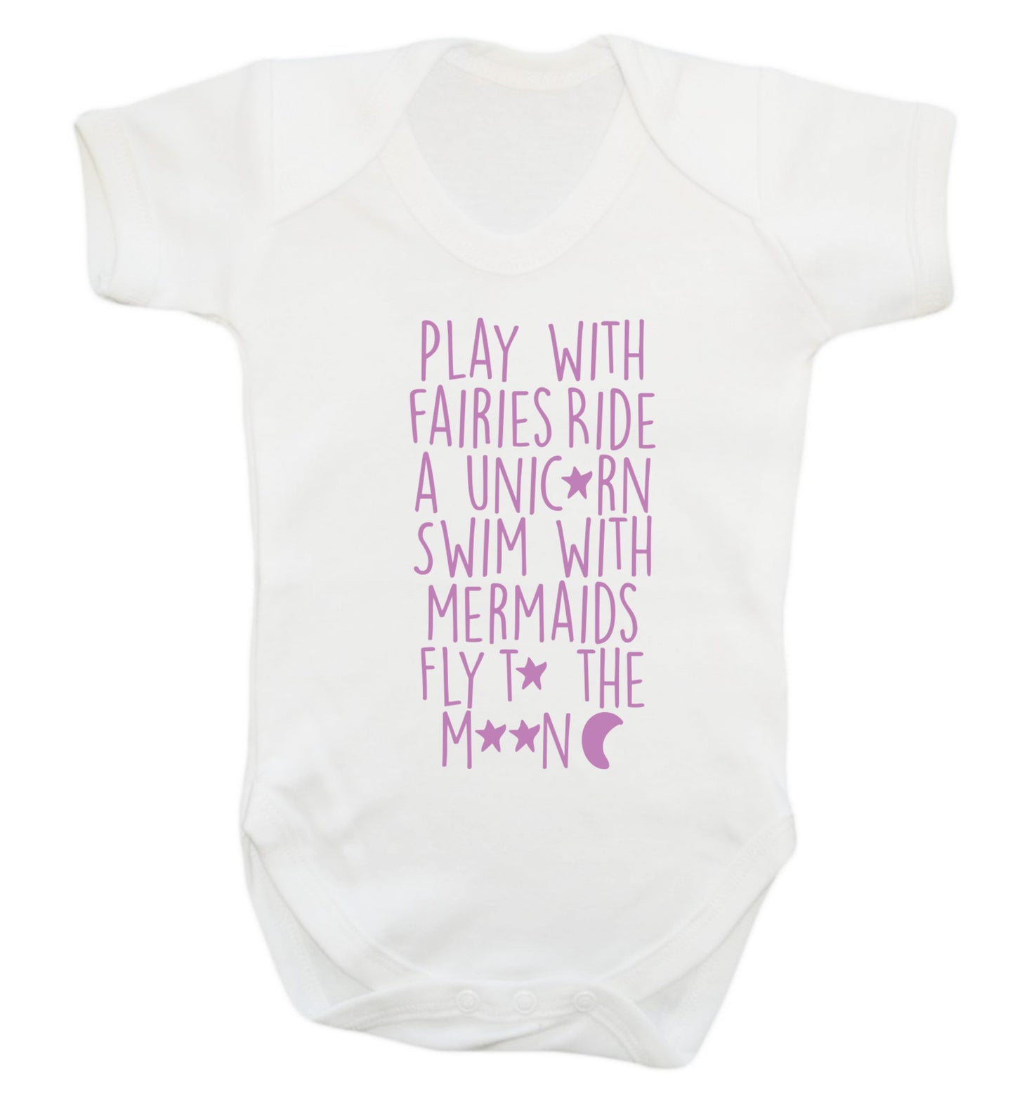 Play with fairies ride a unicorn swim with mermaids fly to the moon Baby Vest white 18-24 months