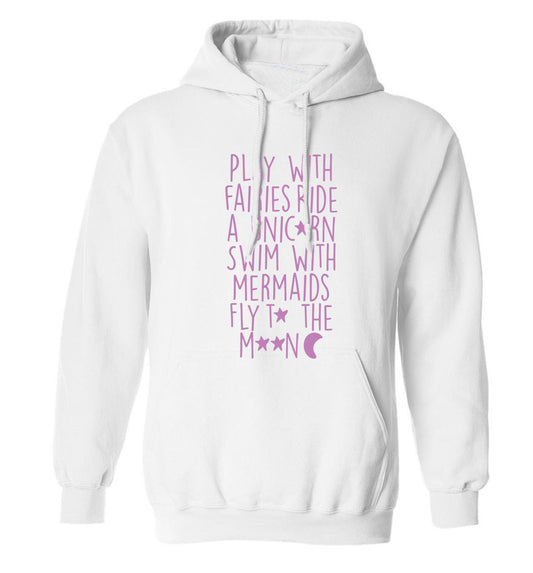 Play with fairies ride a unicorn swim with mermaids fly to the moon adults unisex white hoodie 2XL