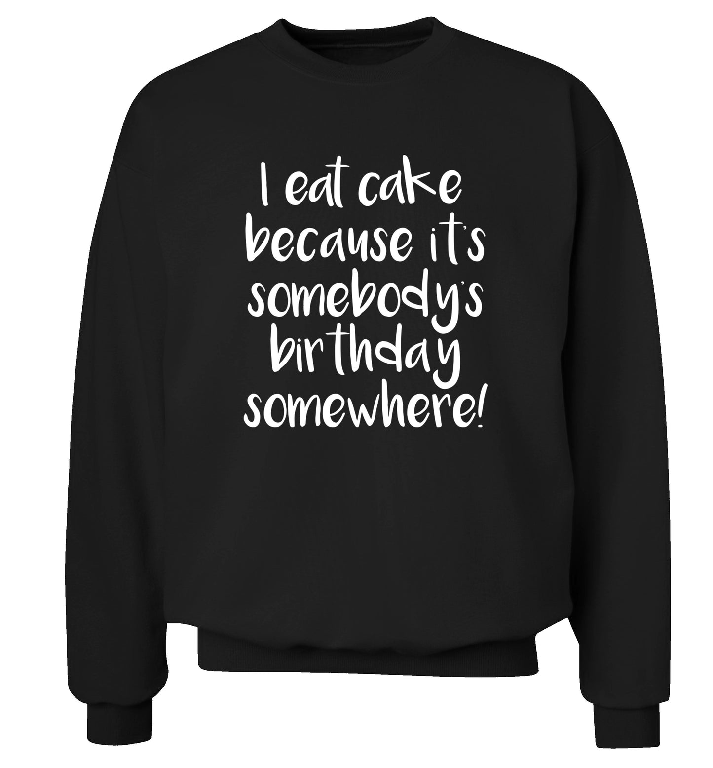 I eat cake because it's somebody's birthday somewhere! Adult's unisex black Sweater 2XL