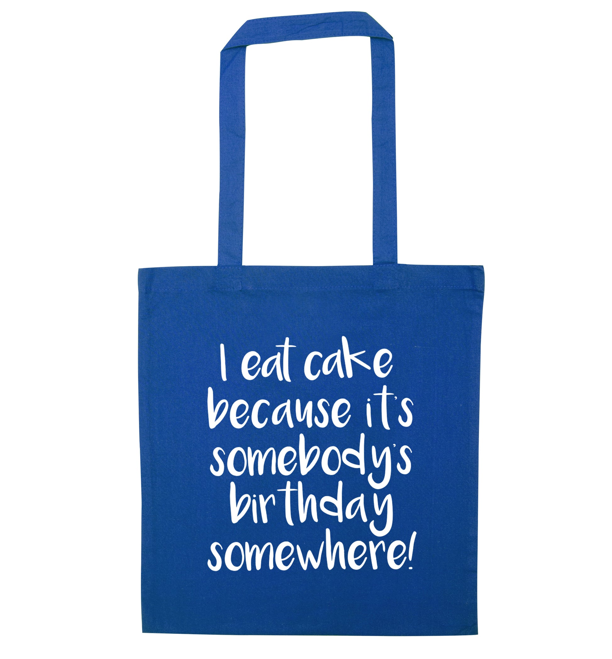 I eat cake because it's somebody's birthday somewhere! blue tote bag