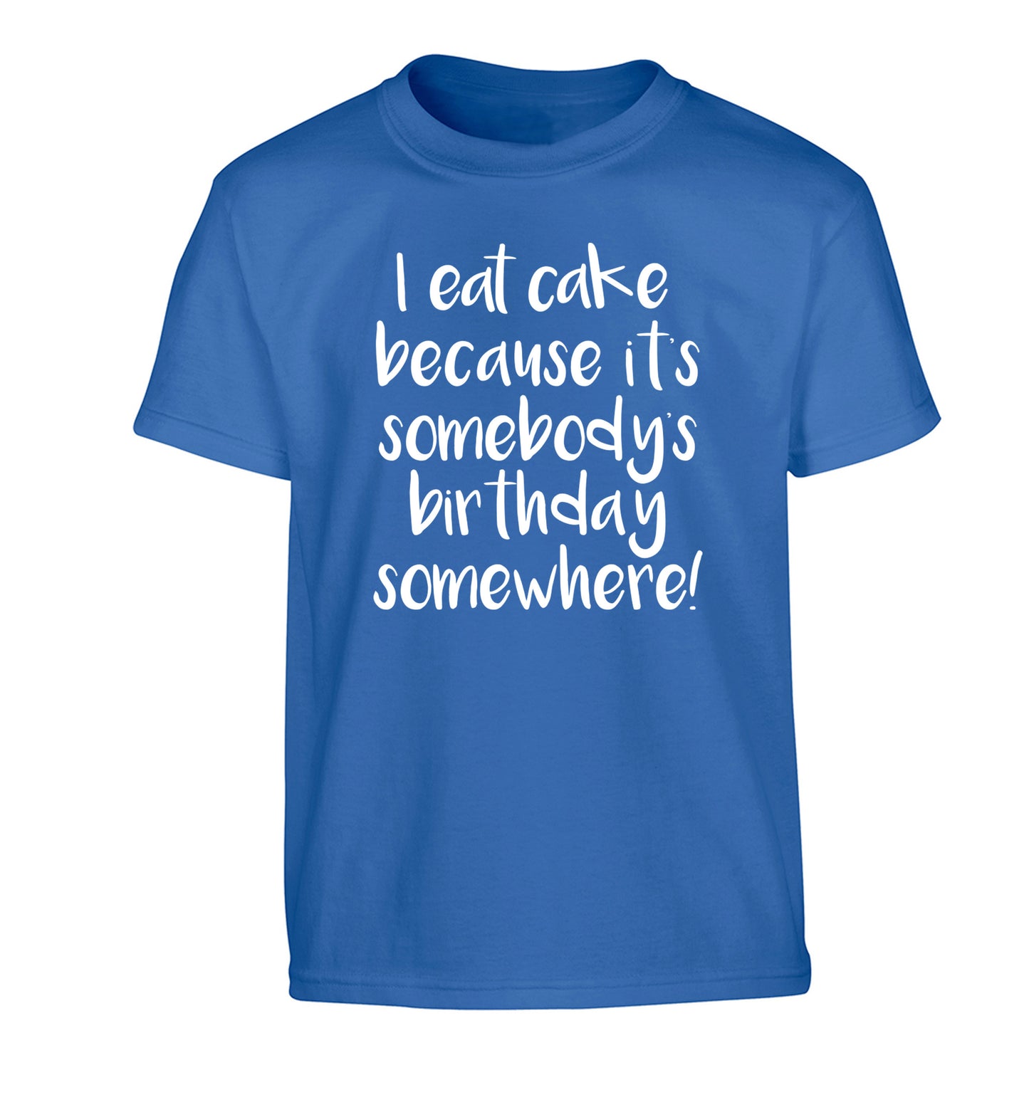 I eat cake because it's somebody's birthday somewhere! Children's blue Tshirt 12-14 Years