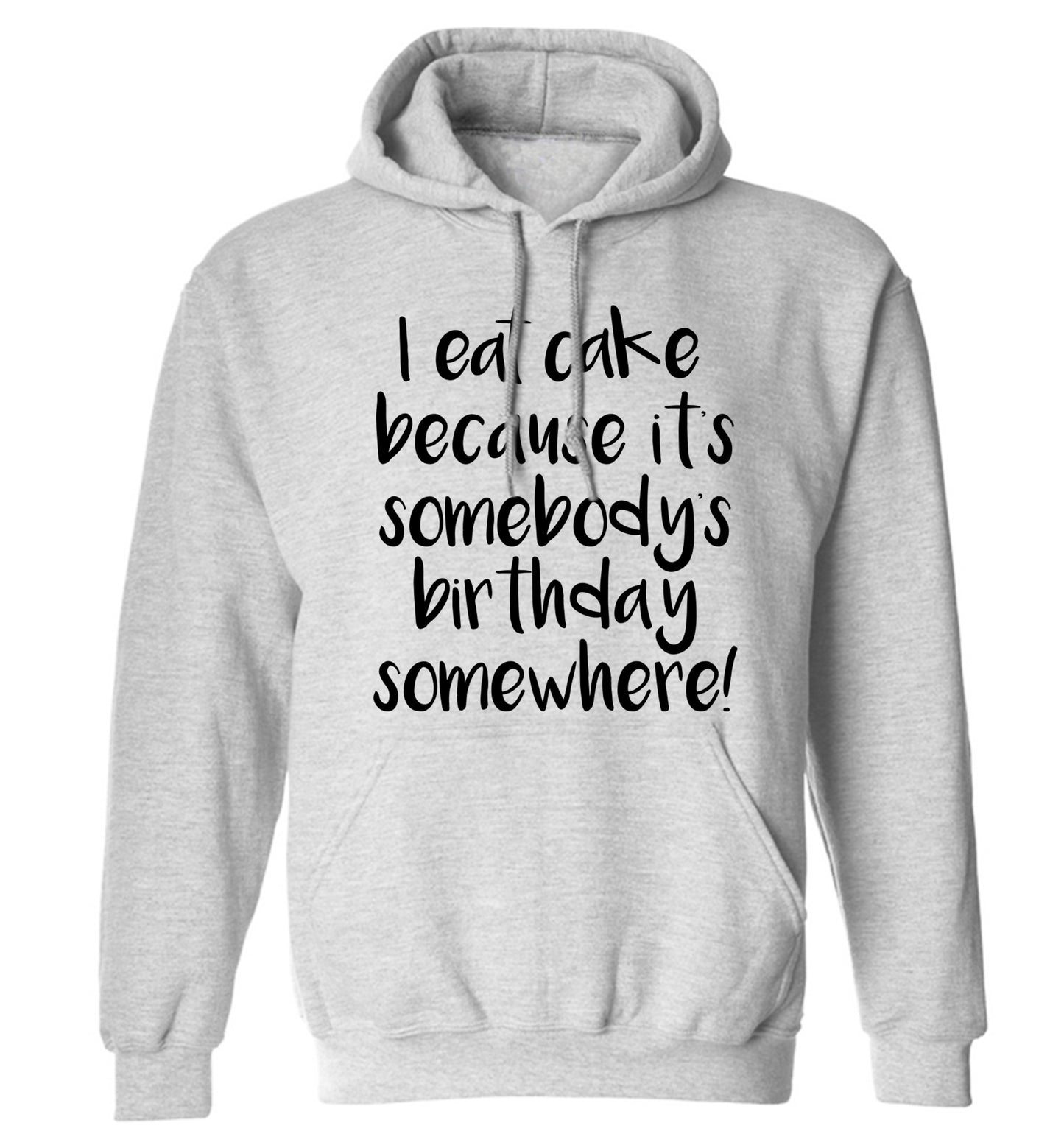 I eat cake because it's somebody's birthday somewhere! adults unisex grey hoodie 2XL