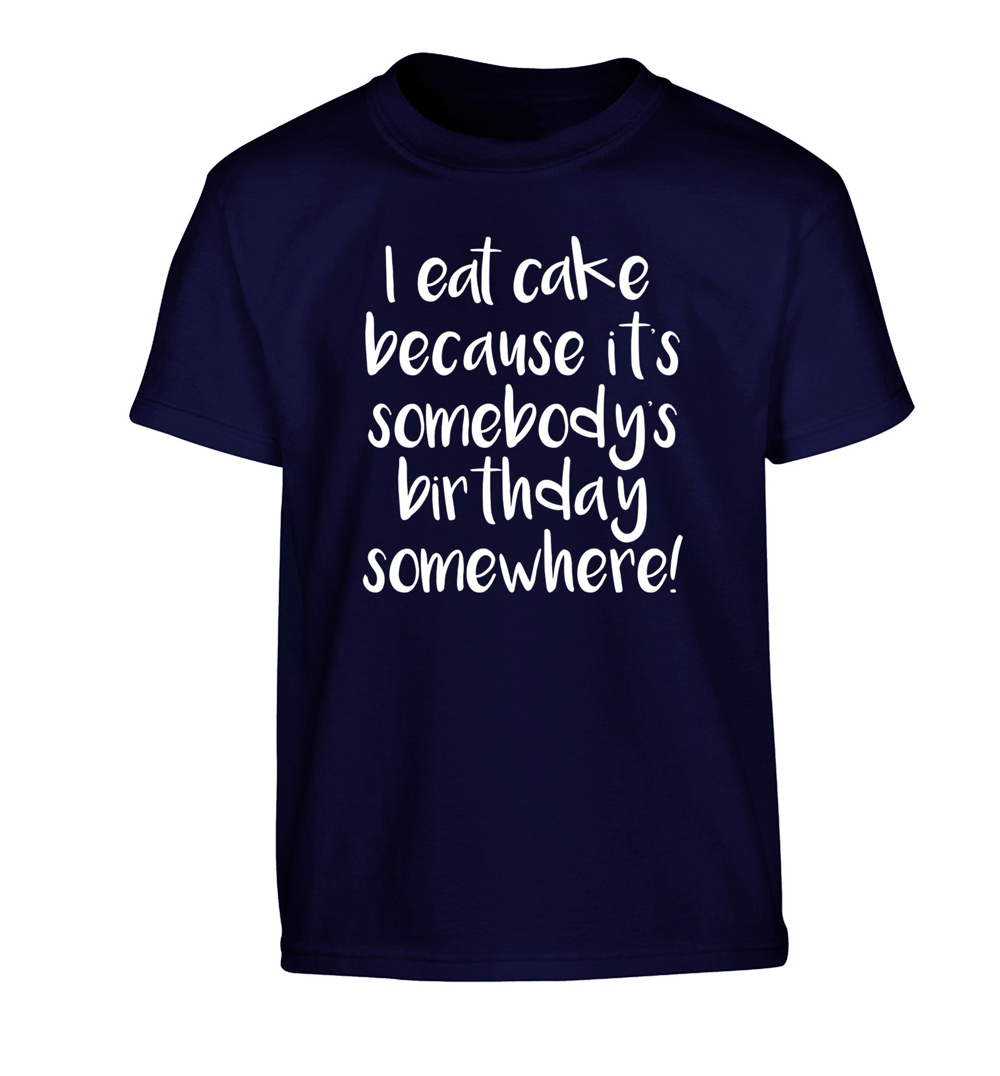 I eat cake because it's somebody's birthday somewhere! Children's navy Tshirt 12-14 Years