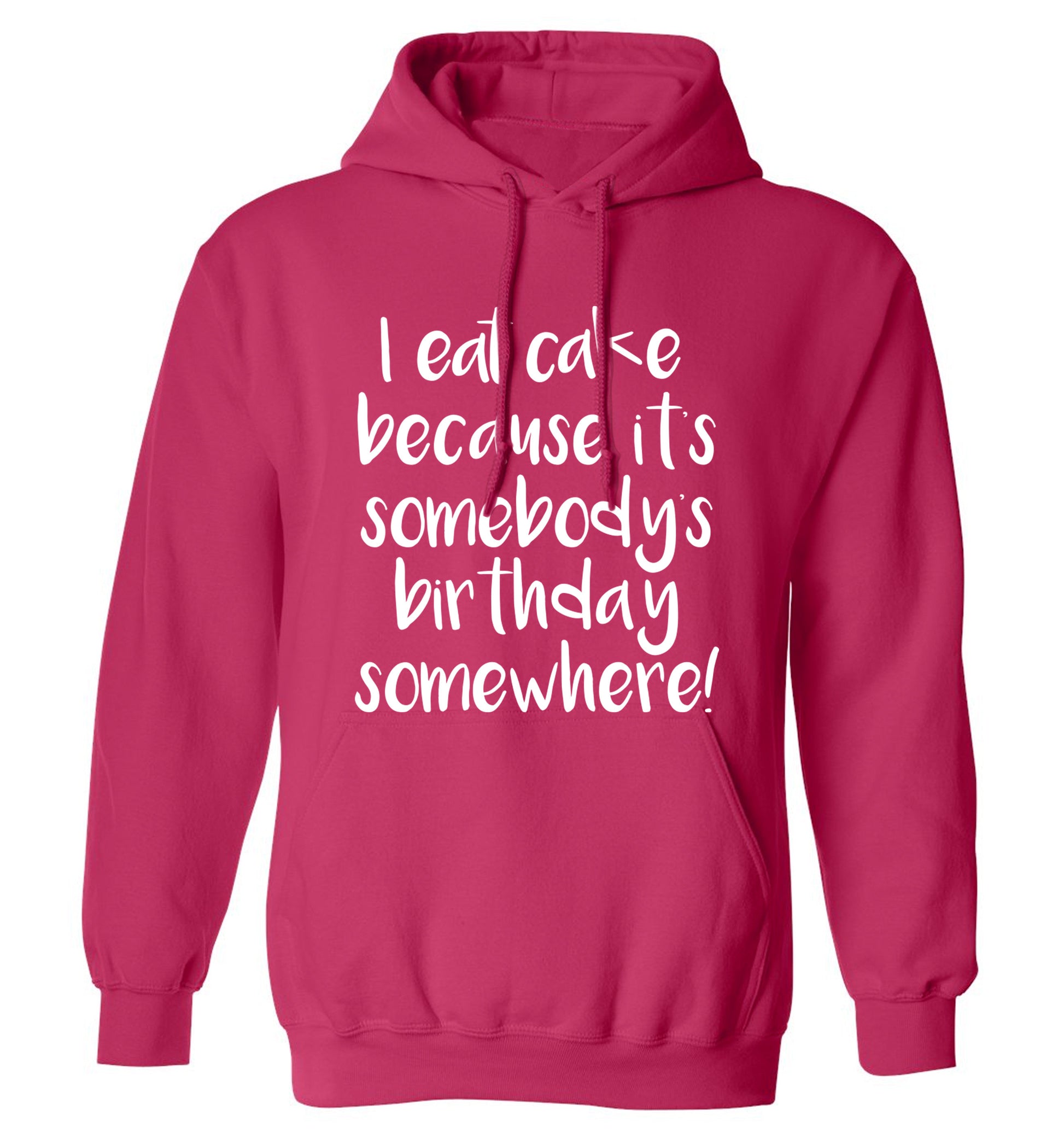 I eat cake because it's somebody's birthday somewhere! adults unisex pink hoodie 2XL