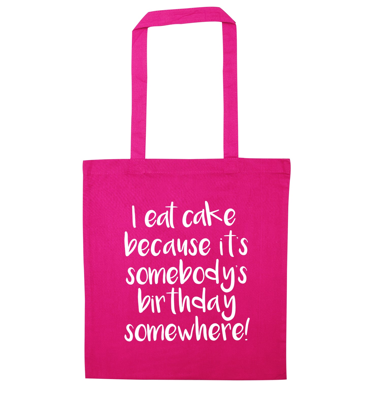 I eat cake because it's somebody's birthday somewhere! pink tote bag