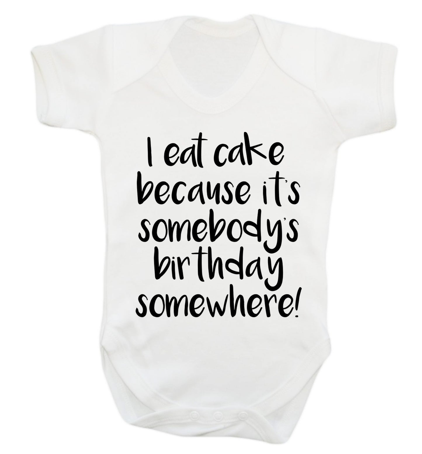 I eat cake because it's somebody's birthday somewhere! Baby Vest white 18-24 months
