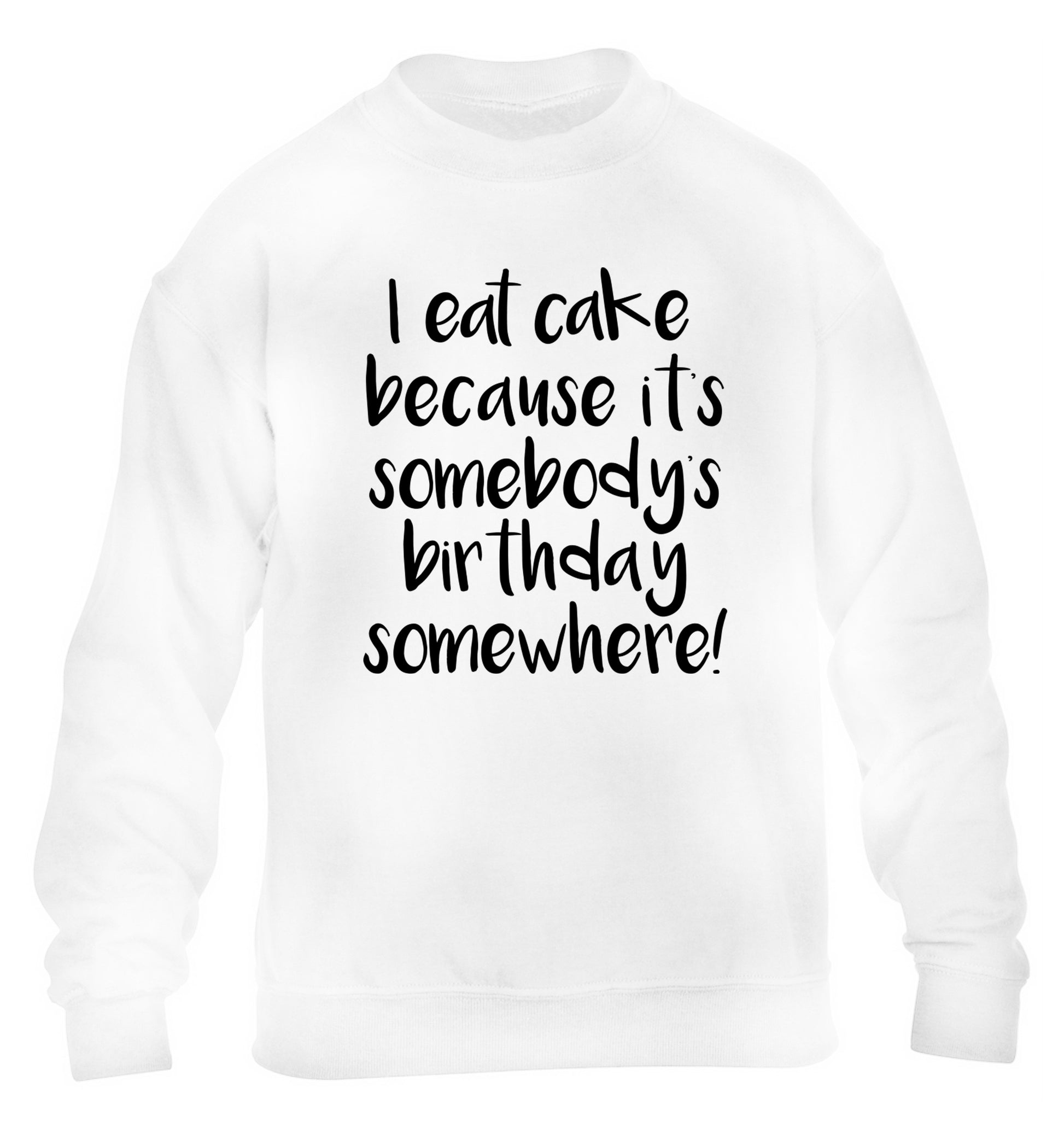 I eat cake because it's somebody's birthday somewhere! children's white sweater 12-14 Years
